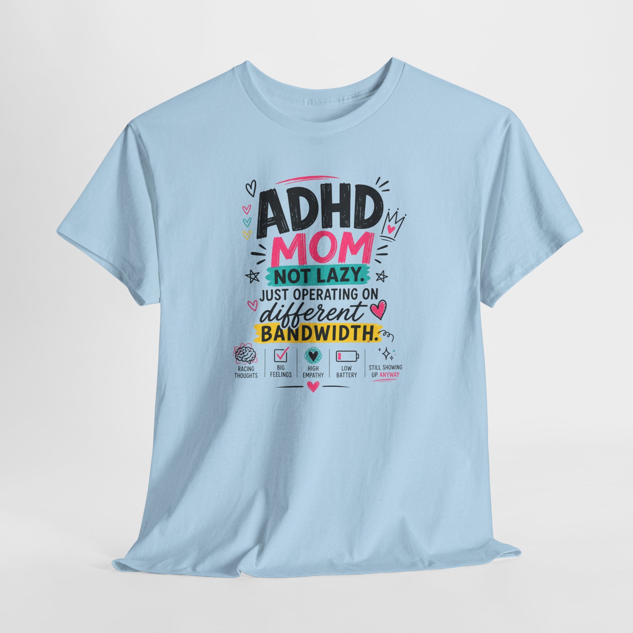 ADHD Mom T-Shirt – “Not Lazy, Just Operating on Different Bandwidth” Support Tee