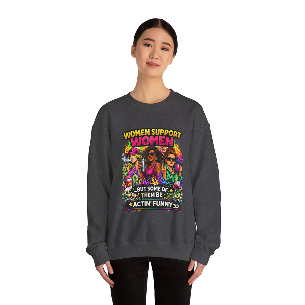 Women Support Women Sweatshirt — "But Some of Them Be Actin' Funny" Graphic Crewneck