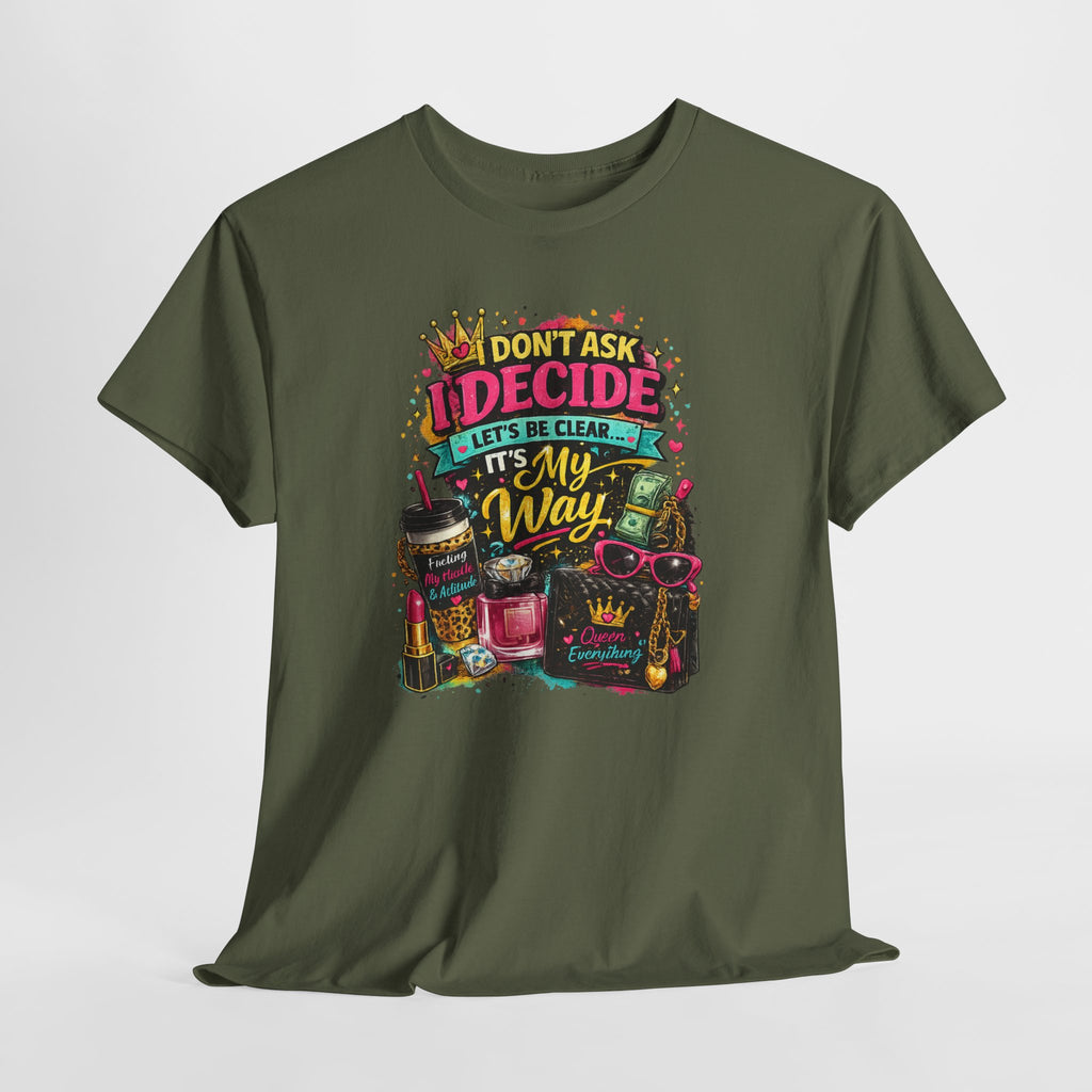 I Don’t Ask I Decide Tee – Funny Bossy Graphic T-Shirt