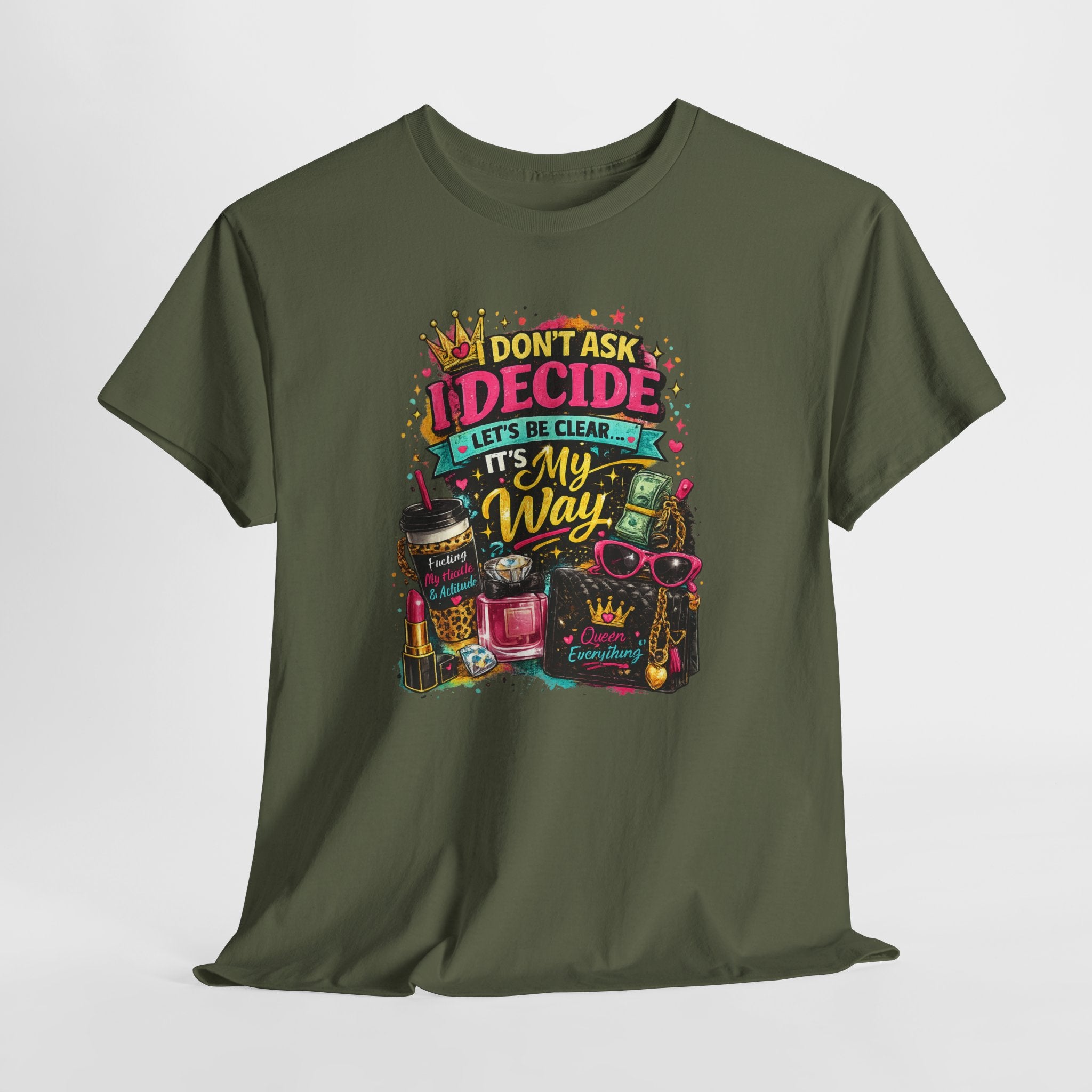 I Don’t Ask I Decide Tee – Funny Bossy Graphic T-Shirt