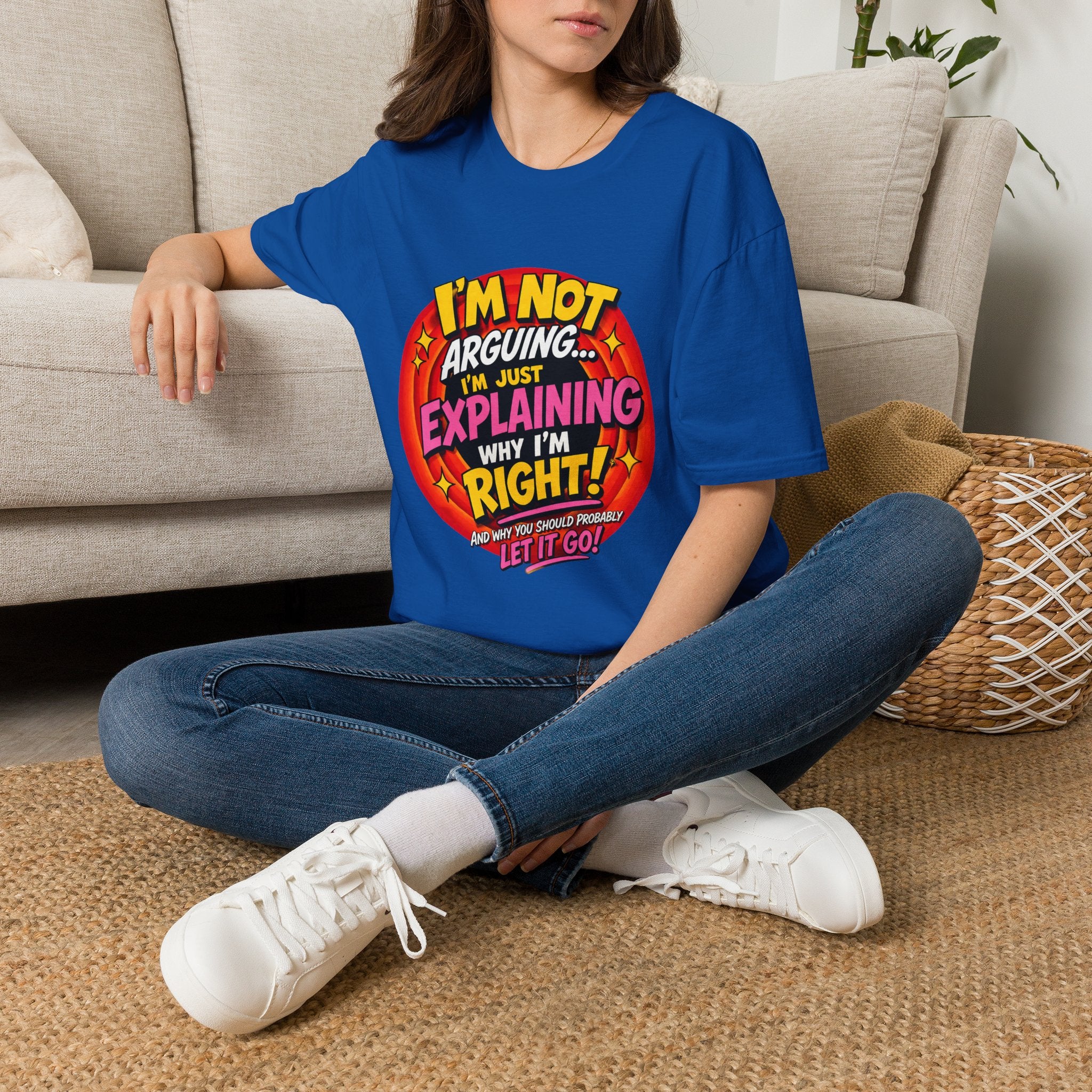 I'm Not Arguing T-Shirt — Funny 'I'm Just Explaining Why I'm Right' Graphic Tee