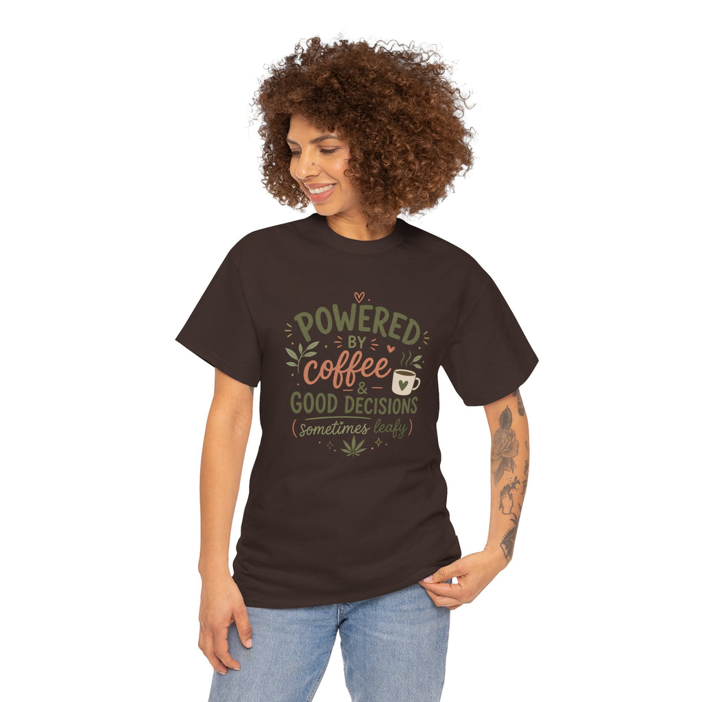 Coffee & Good Decisions T-Shirt — "Powered by Coffee & Good Decisions (Sometimes Leafy)"