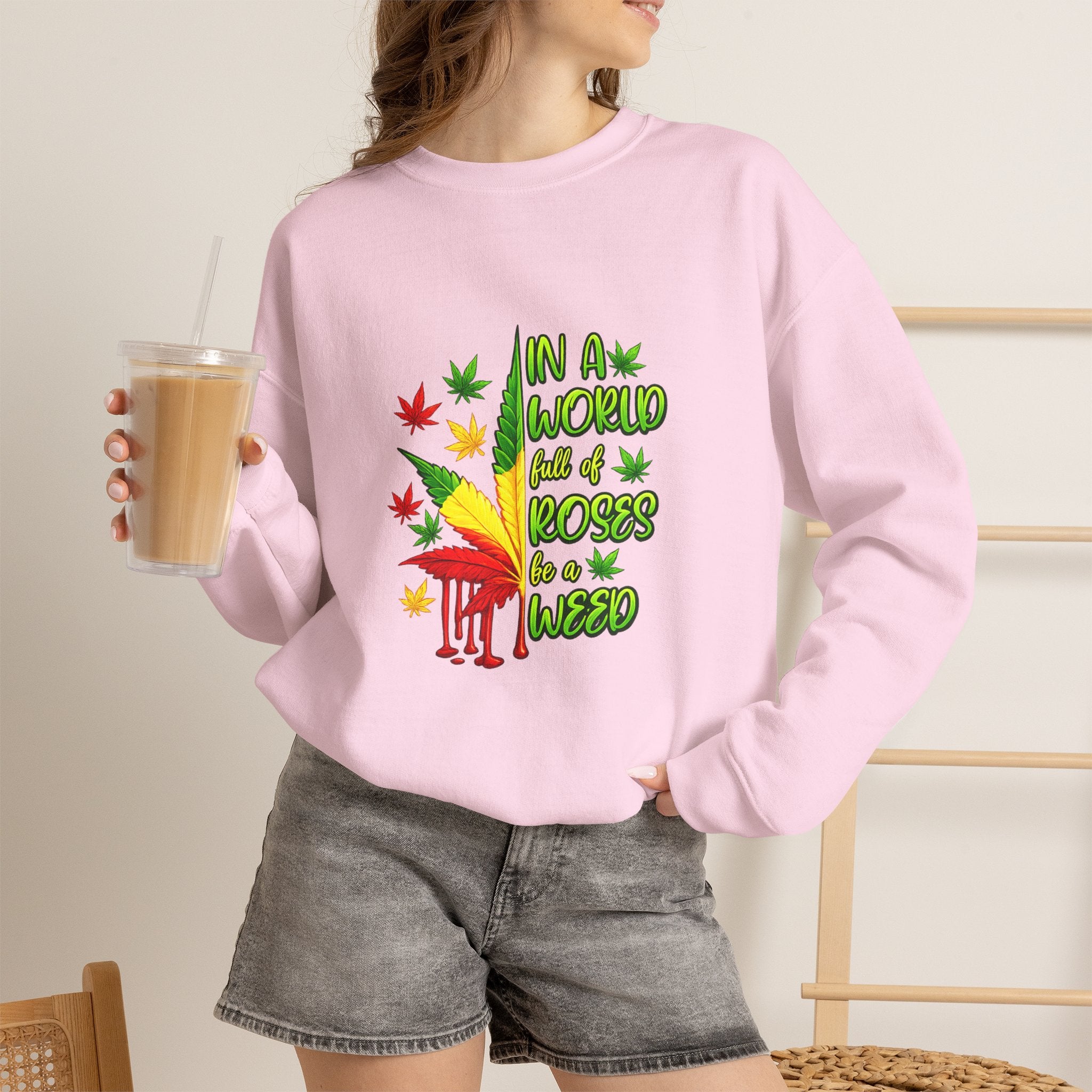 Crewneck Sweatshirt — "In a World Full of Roses Be a Weed" Rasta Cannabis Graphic