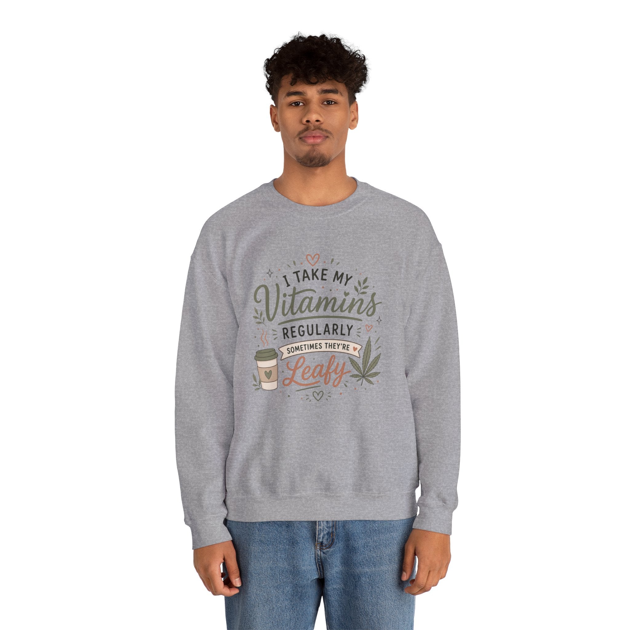 Sweatshirt — "I Take My Vitamins Regularly... Sometimes They're Leafy" Cozy Cannabis Graphic