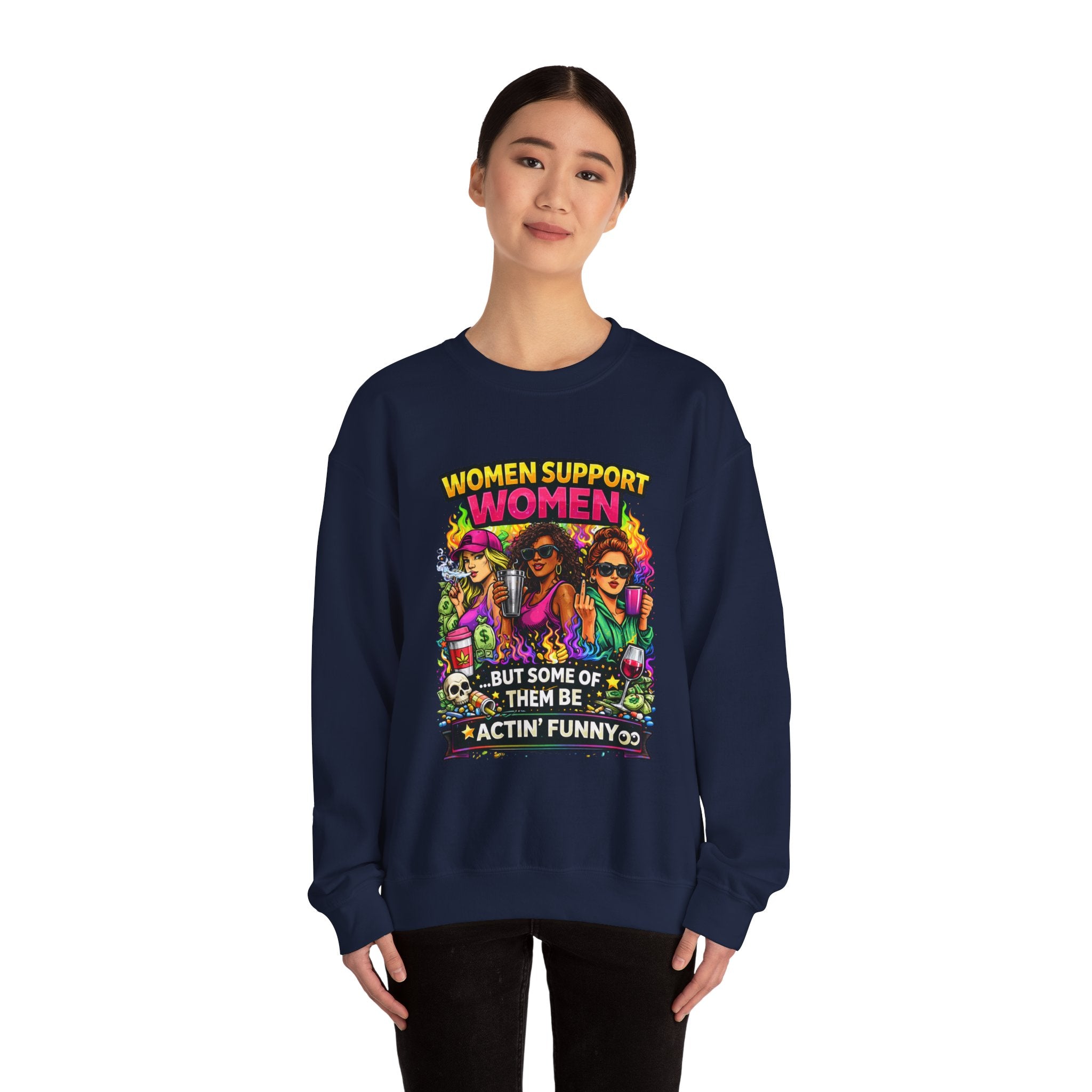 Women Support Women Sweatshirt — "But Some of Them Be Actin' Funny" Graphic Crewneck