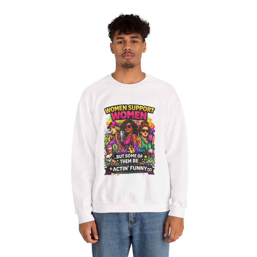 Women Support Women Sweatshirt — "But Some of Them Be Actin' Funny" Graphic Crewneck