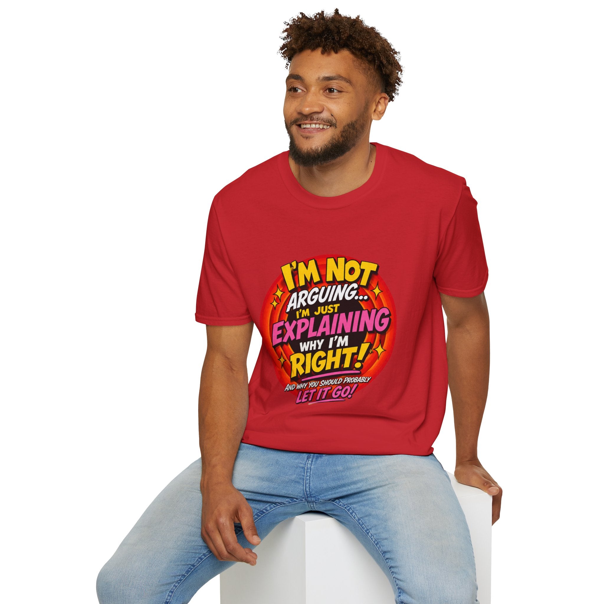 I'm Not Arguing T-Shirt — Funny 'I'm Just Explaining Why I'm Right' Graphic Tee