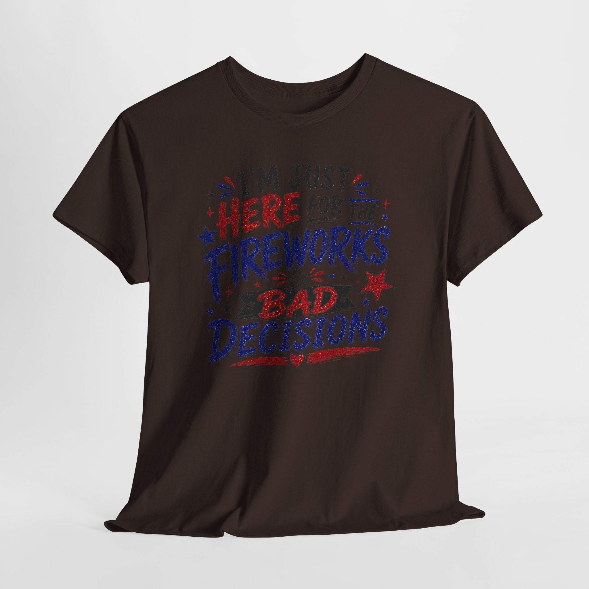 Patriotic 'I'm Just Here for the Fireworks & Bad Decisions' Tee