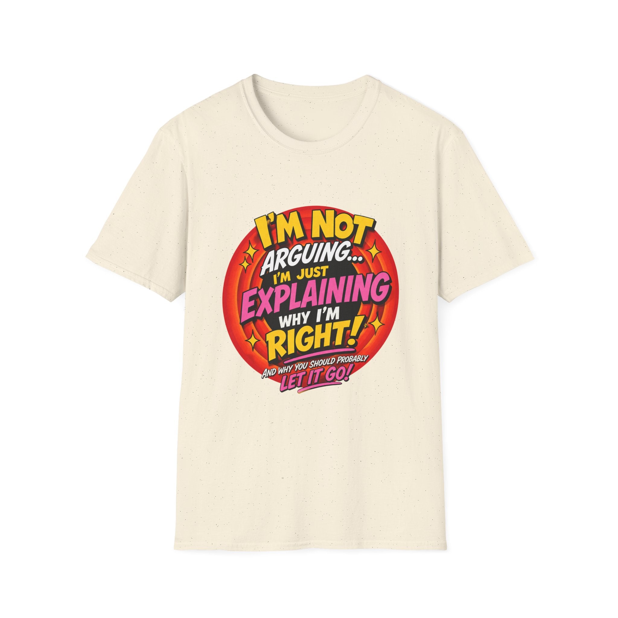I'm Not Arguing T-Shirt — Funny 'I'm Just Explaining Why I'm Right' Graphic Tee