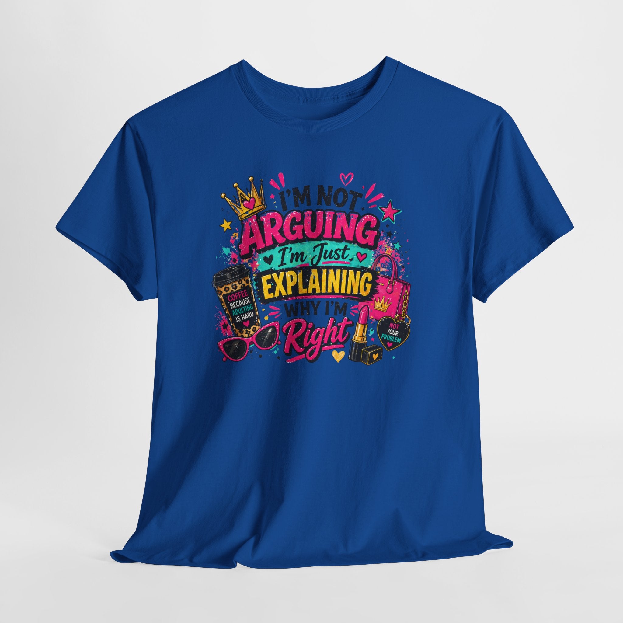 I'm Not Arguing I'm Just Explaining Why I'm Right T-Shirt