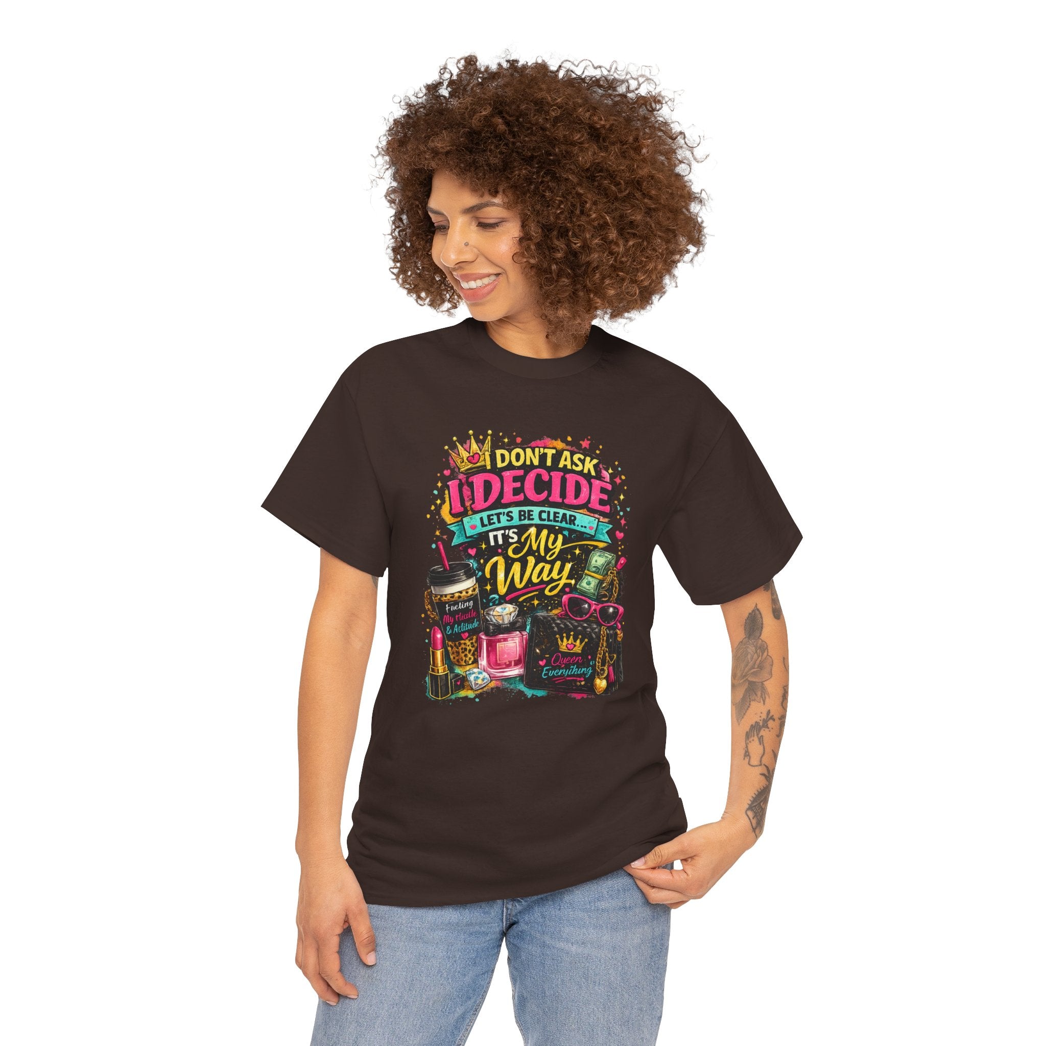 I Don’t Ask I Decide Tee – Funny Bossy Graphic T-Shirt
