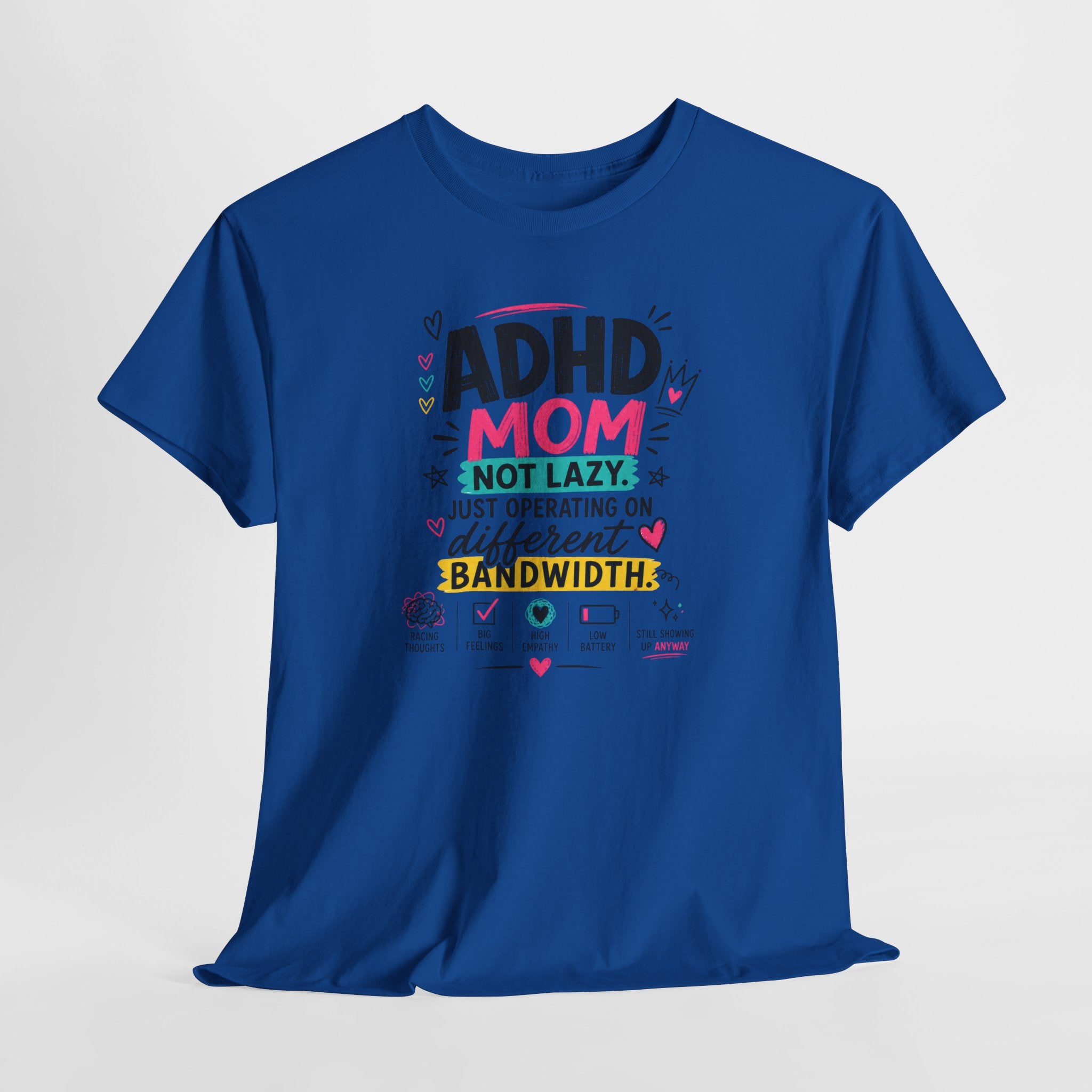 ADHD Mom T-Shirt – “Not Lazy, Just Operating on Different Bandwidth” Support Tee