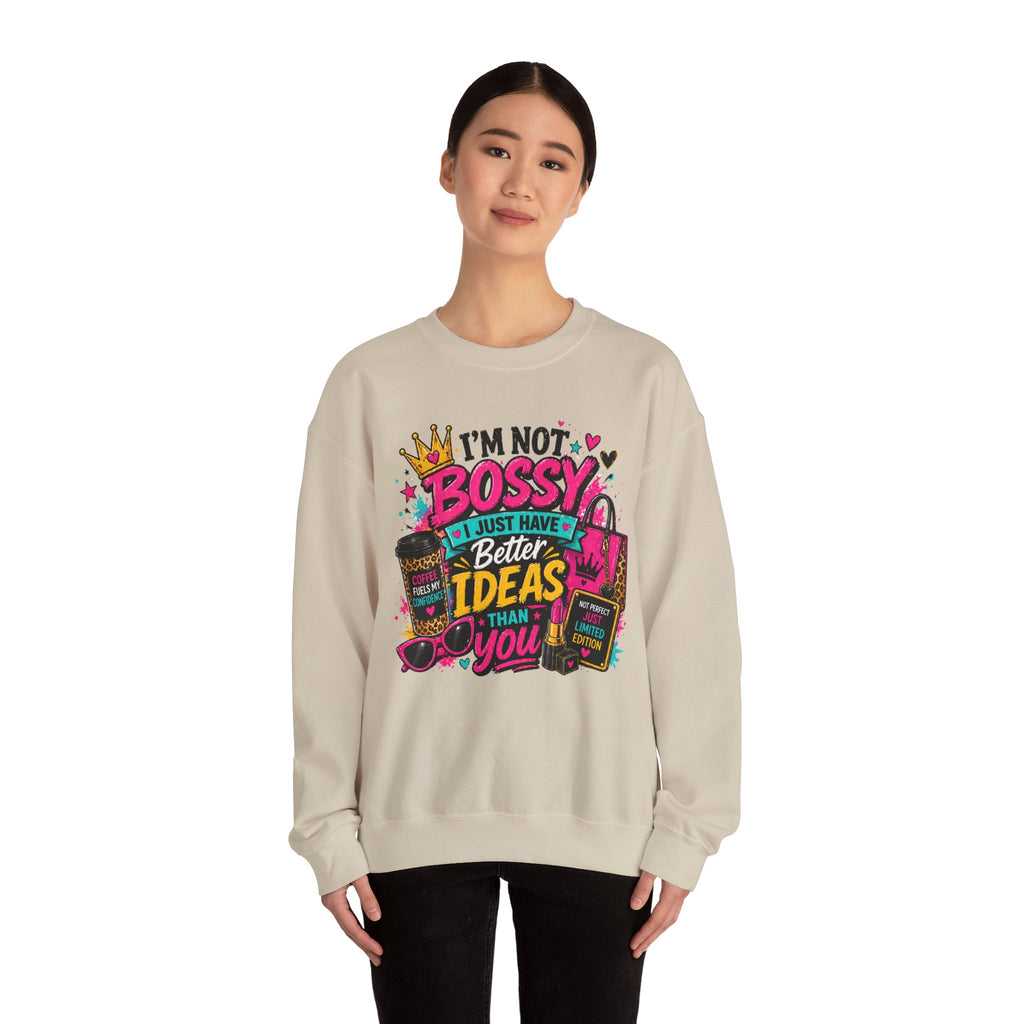 Crewneck Sweatshirt — "I'm Not Bossy, I Just Have Better Ideas Than You" Graphic