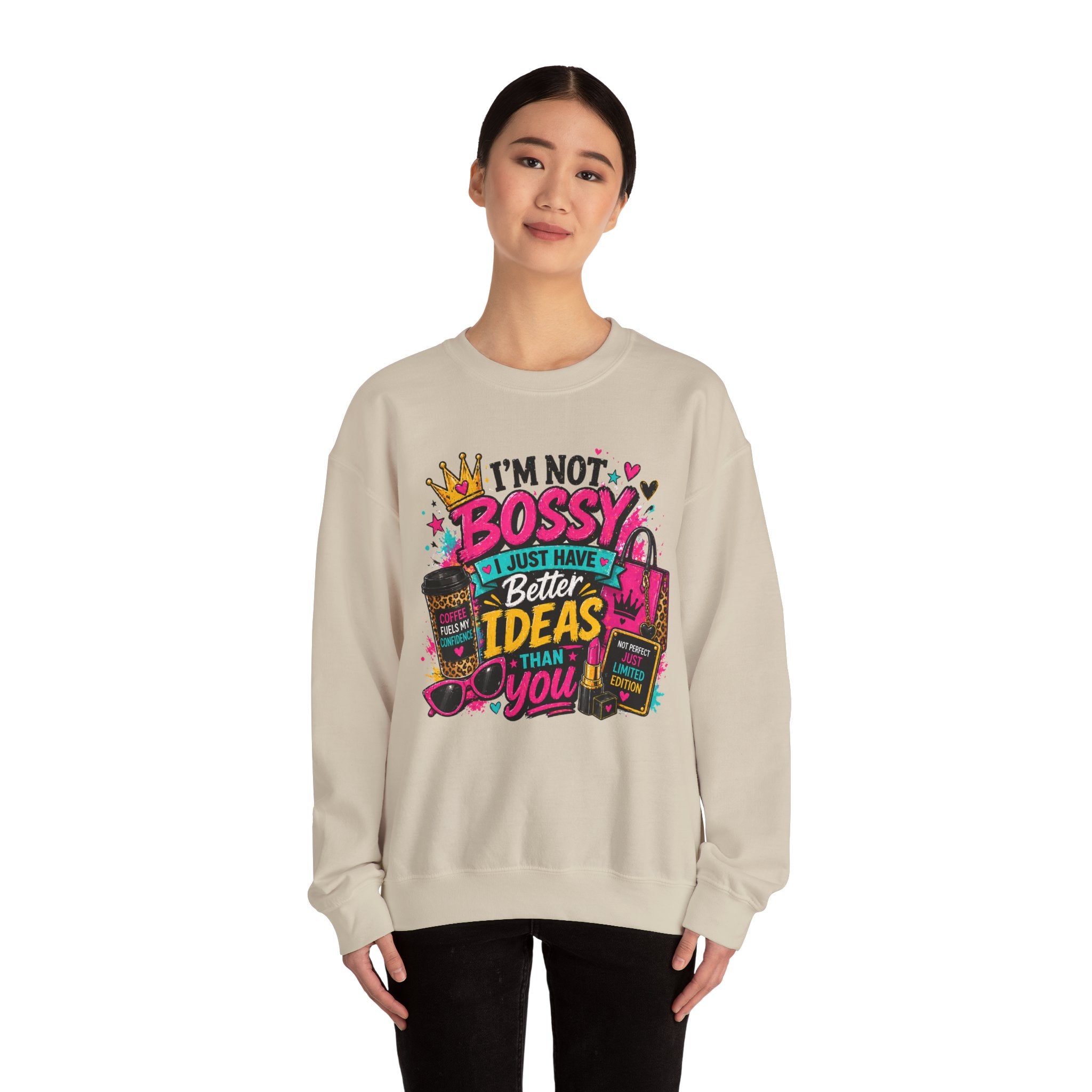 Crewneck Sweatshirt — "I'm Not Bossy, I Just Have Better Ideas Than You" Graphic