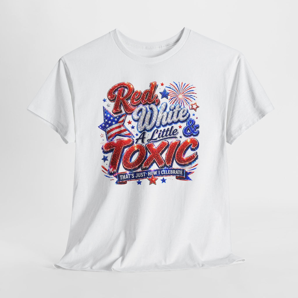 Red White & A Little Toxic Tee — Patriotic 4th of July Graphic T-Shirt
