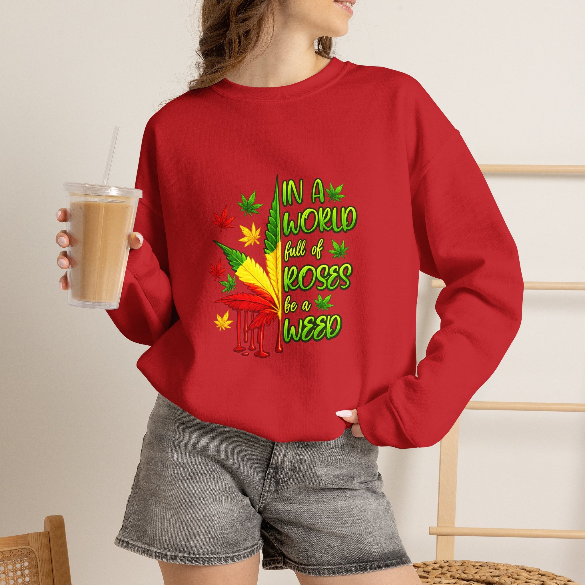 Crewneck Sweatshirt — "In a World Full of Roses Be a Weed" Rasta Cannabis Graphic