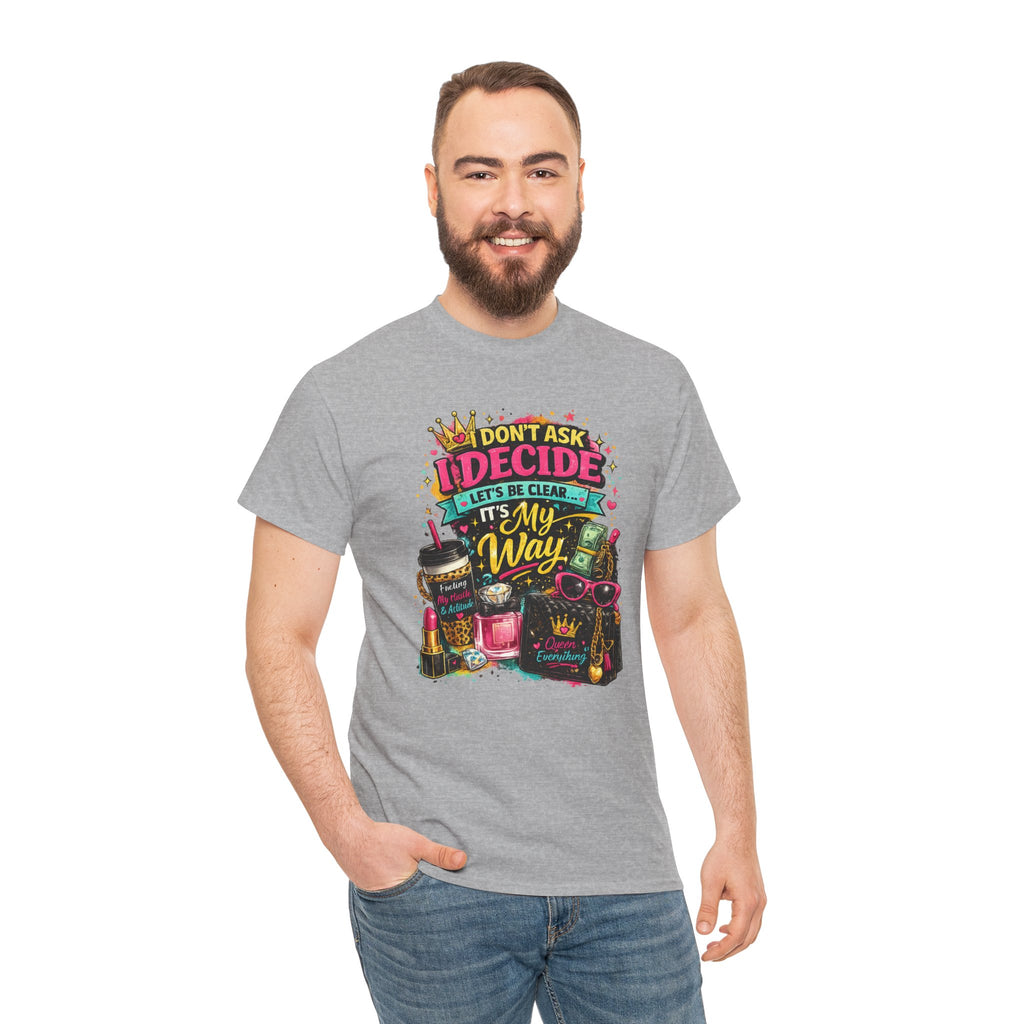 I Don’t Ask I Decide Tee – Funny Bossy Graphic T-Shirt