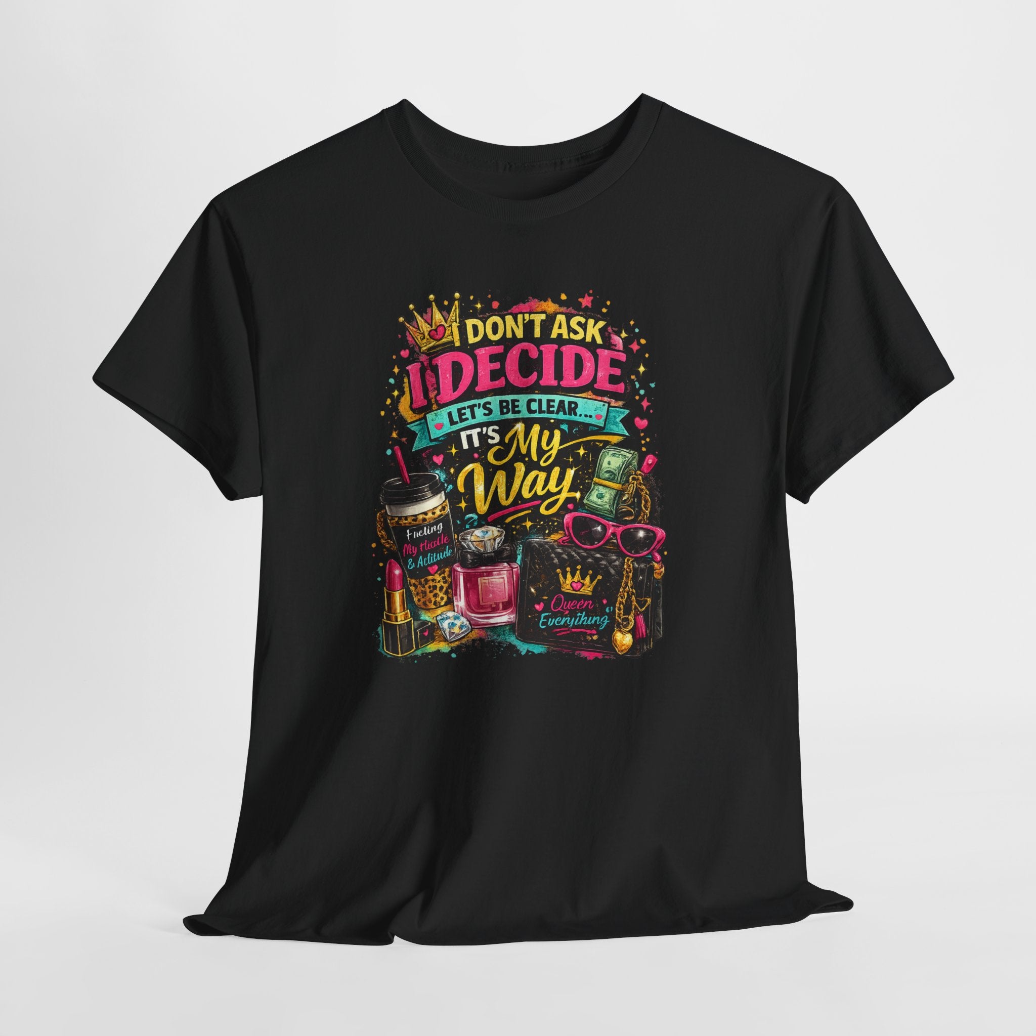 I Don’t Ask I Decide Tee – Funny Bossy Graphic T-Shirt