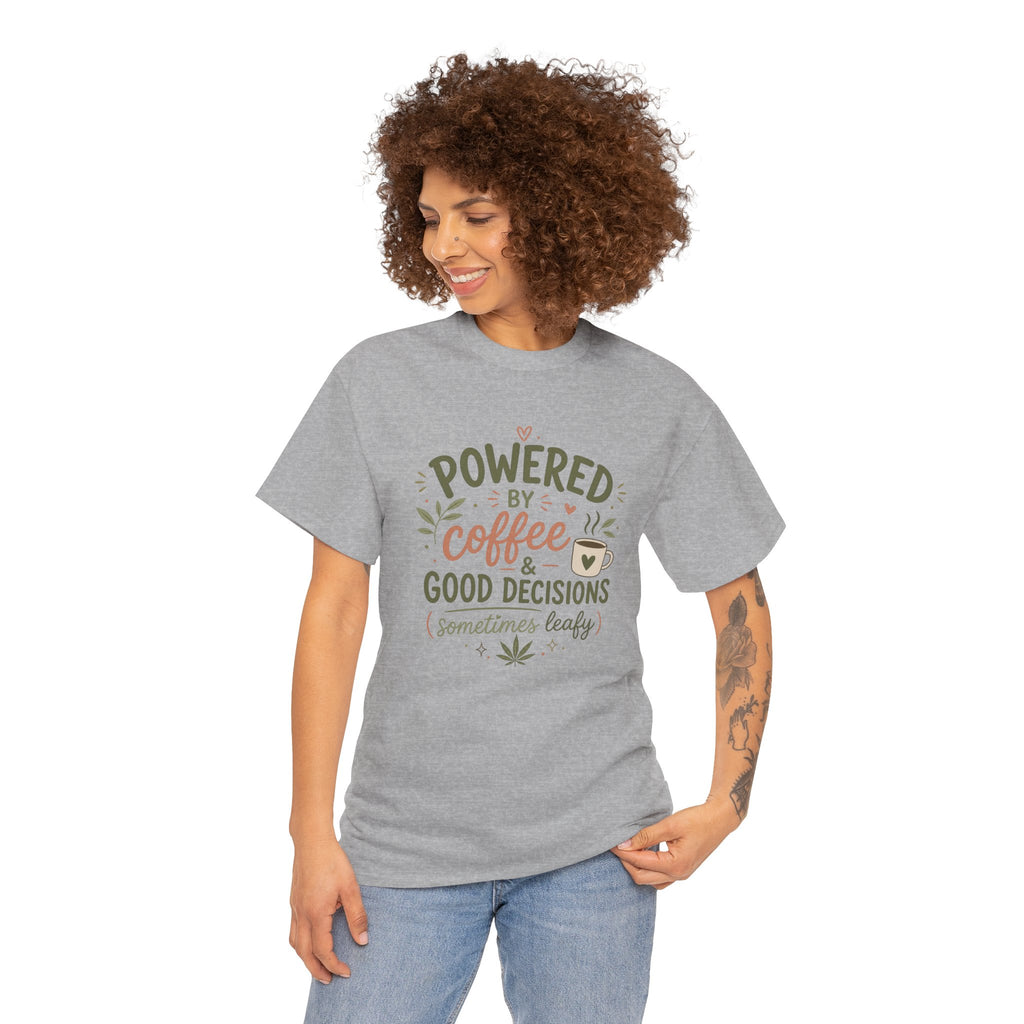 Coffee & Good Decisions T-Shirt — "Powered by Coffee & Good Decisions (Sometimes Leafy)"
