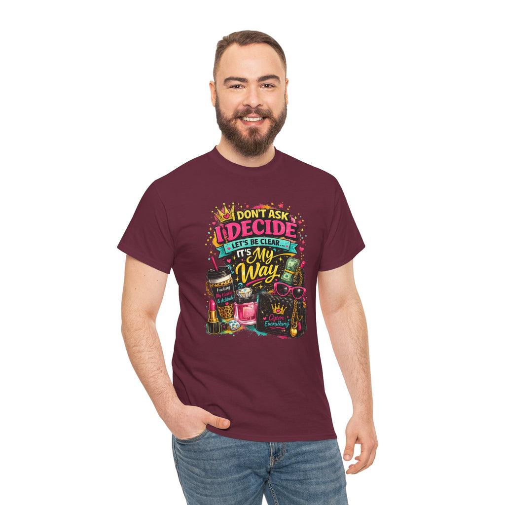 I Don’t Ask I Decide Tee – Funny Bossy Graphic T-Shirt