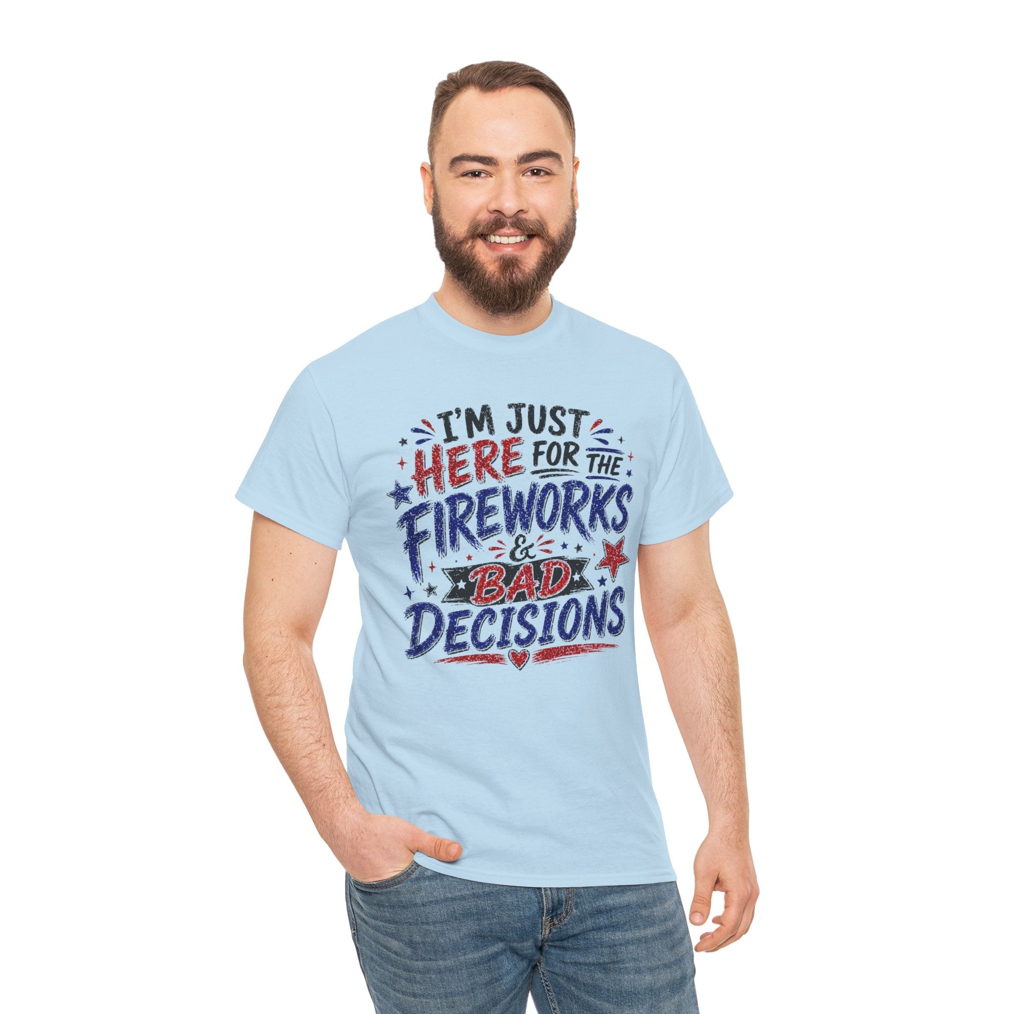 Patriotic 'I'm Just Here for the Fireworks & Bad Decisions' Tee