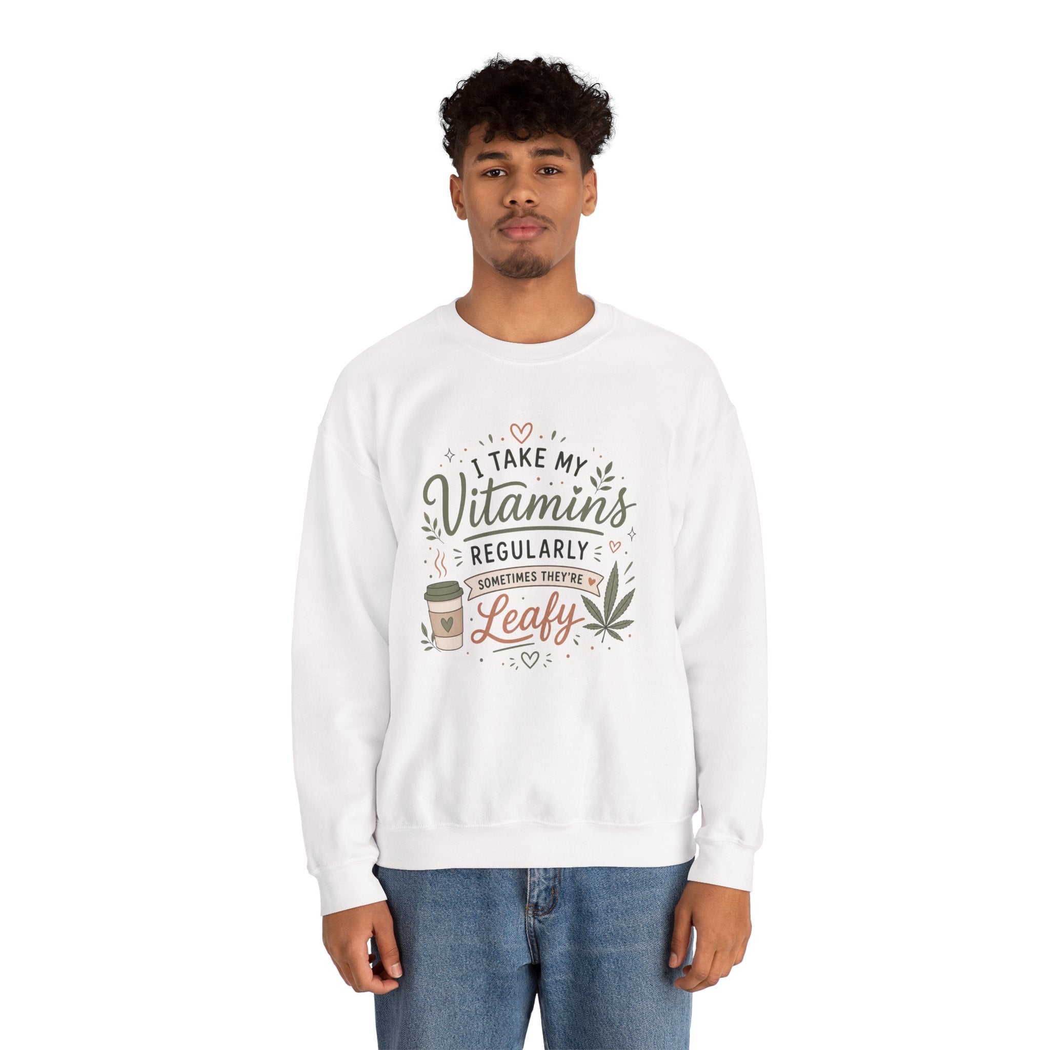 Sweatshirt — "I Take My Vitamins Regularly... Sometimes They're Leafy" Cozy Cannabis Graphic