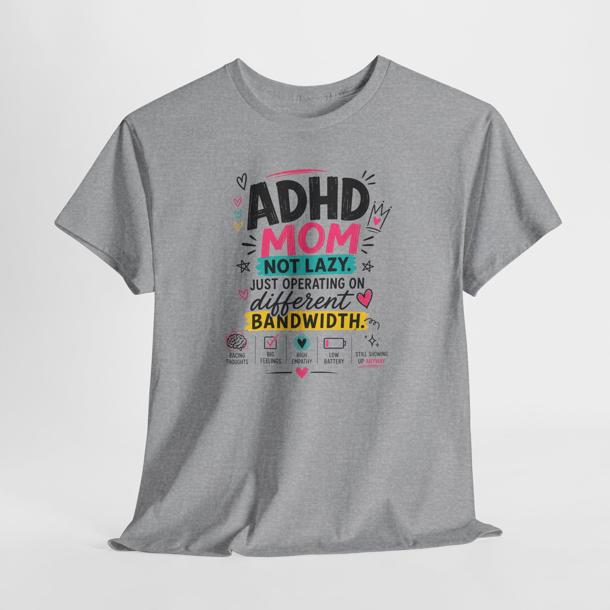 ADHD Mom T-Shirt – “Not Lazy, Just Operating on Different Bandwidth” Support Tee