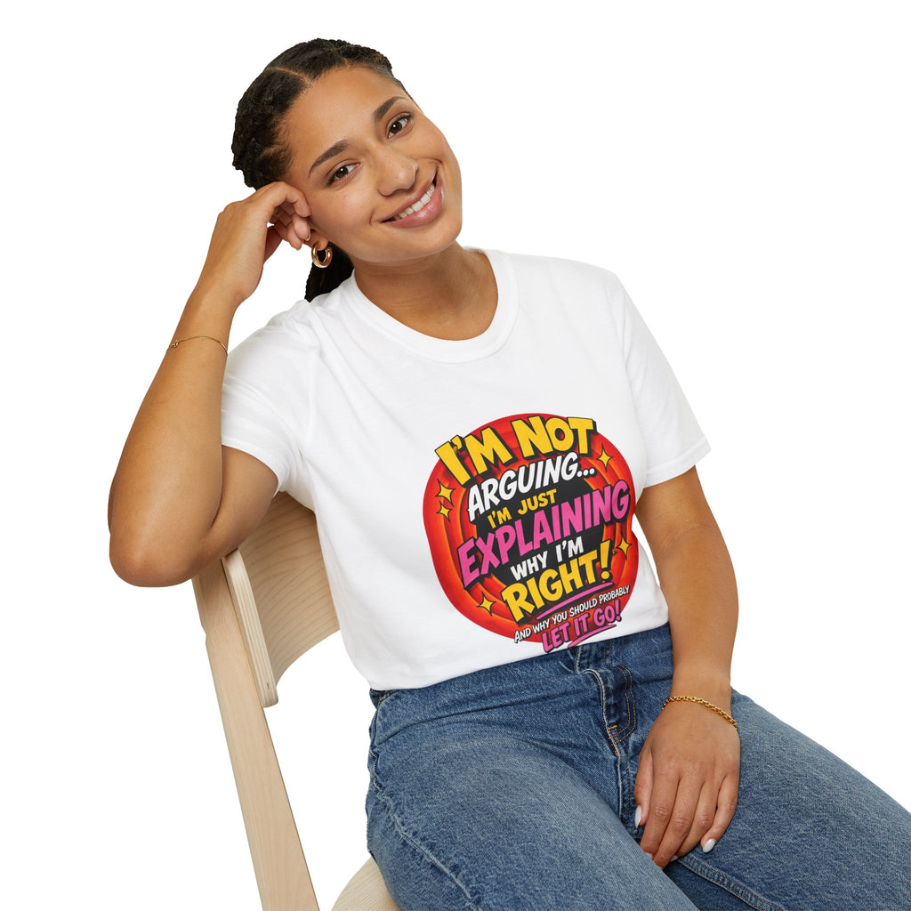 I'm Not Arguing T-Shirt — Funny 'I'm Just Explaining Why I'm Right' Graphic Tee