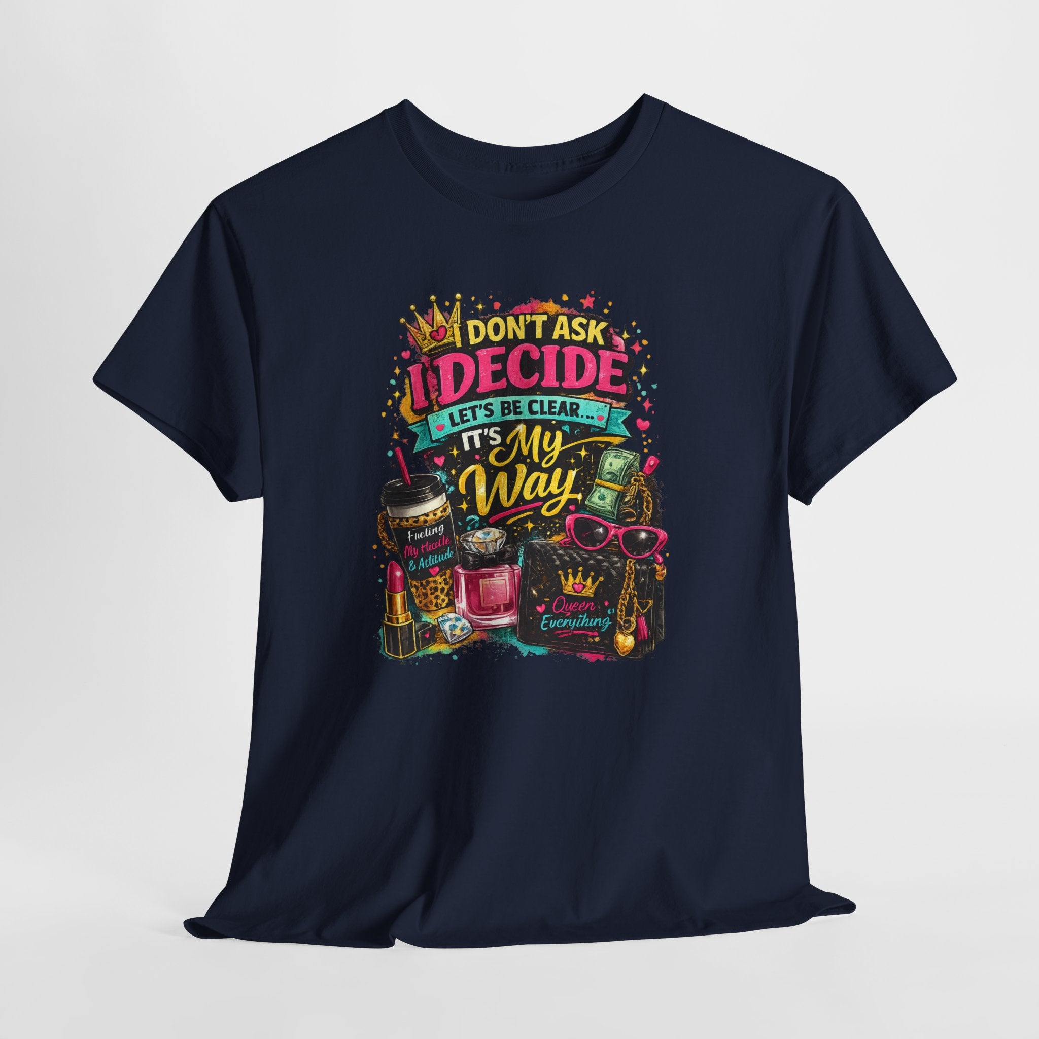 I Don’t Ask I Decide Tee – Funny Bossy Graphic T-Shirt