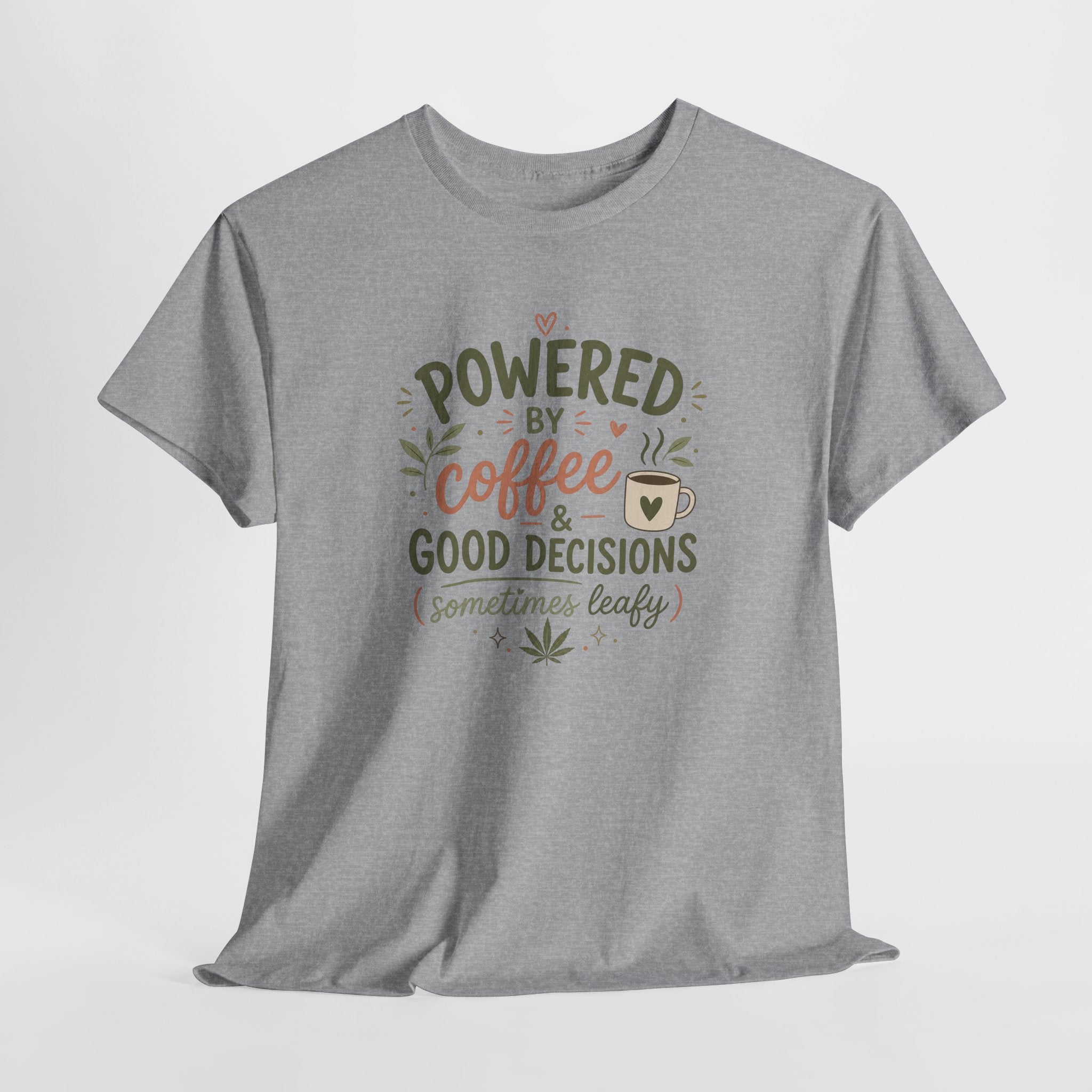 Coffee & Good Decisions T-Shirt — "Powered by Coffee & Good Decisions (Sometimes Leafy)"