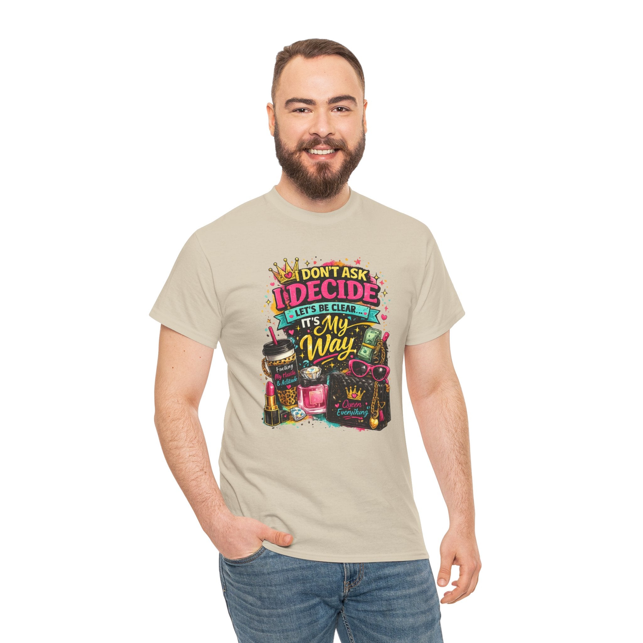 I Don’t Ask I Decide Tee – Funny Bossy Graphic T-Shirt