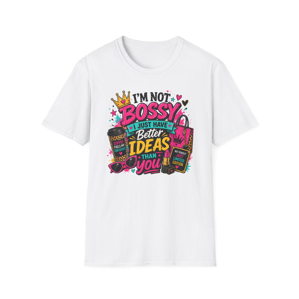 I’m Not Bossy T-Shirt – “I Just Have Better Ideas Than You” Graphic Tee