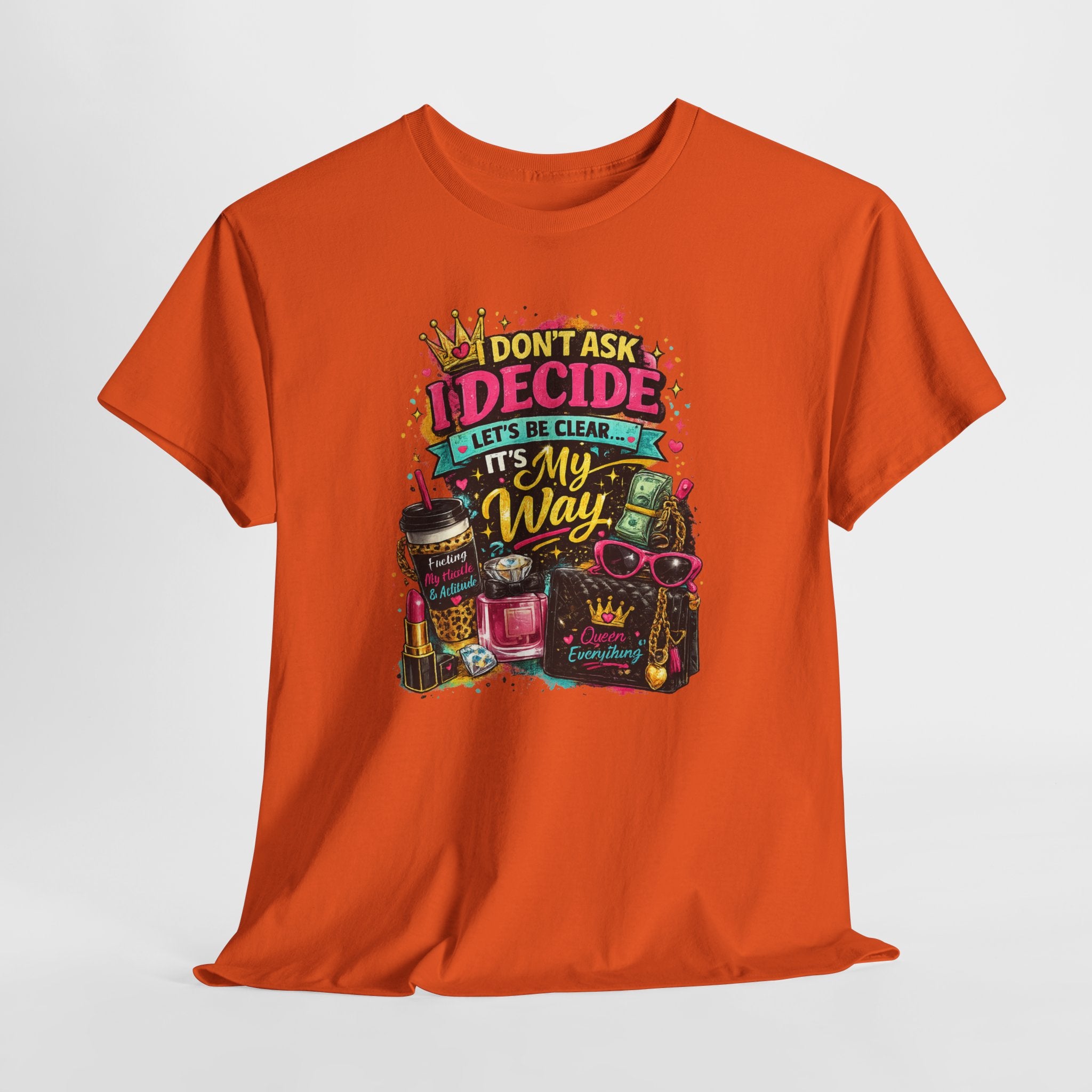 I Don’t Ask I Decide Tee – Funny Bossy Graphic T-Shirt