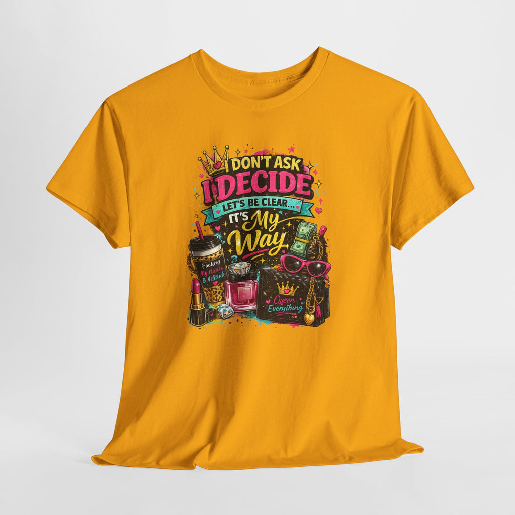 I Don’t Ask I Decide Tee – Funny Bossy Graphic T-Shirt
