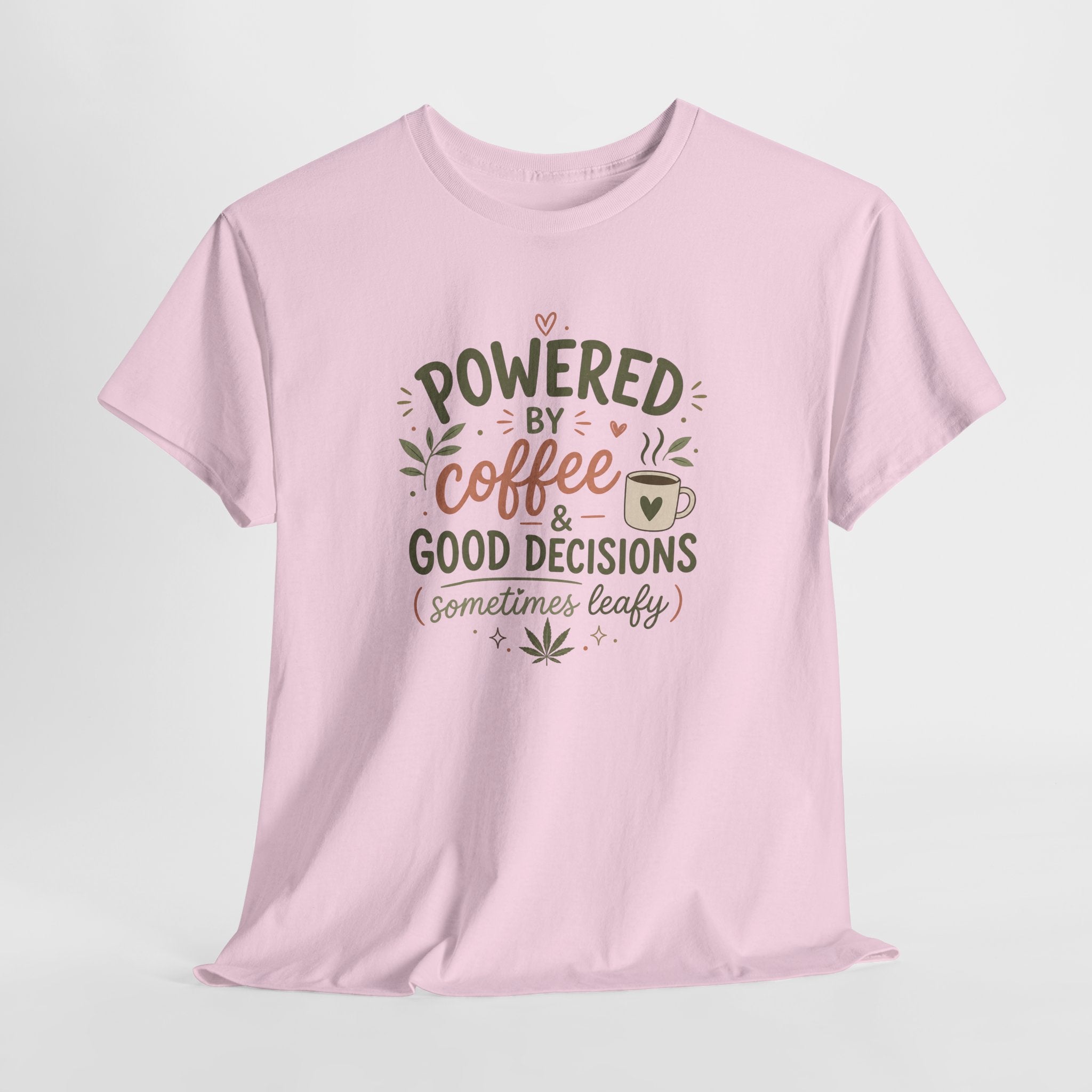 Coffee & Good Decisions T-Shirt — "Powered by Coffee & Good Decisions (Sometimes Leafy)"