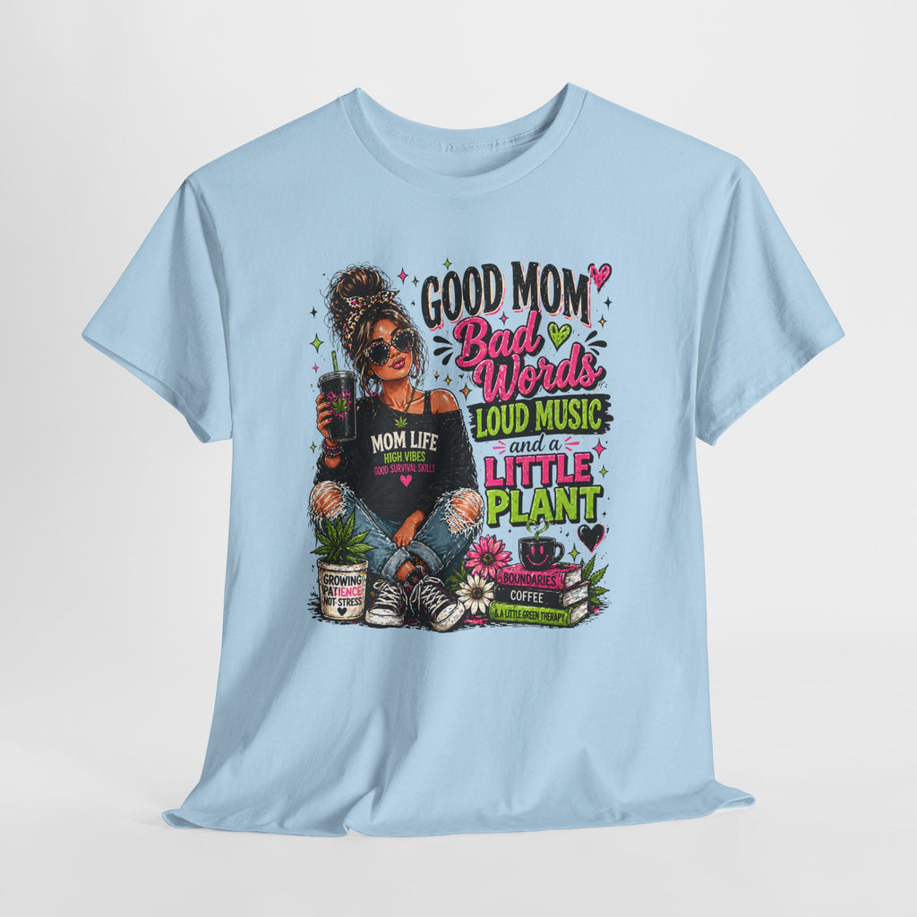 T-Shirt — “Good Mom, Bad Words, Loud Music & A Little Plant” Graphic Tee