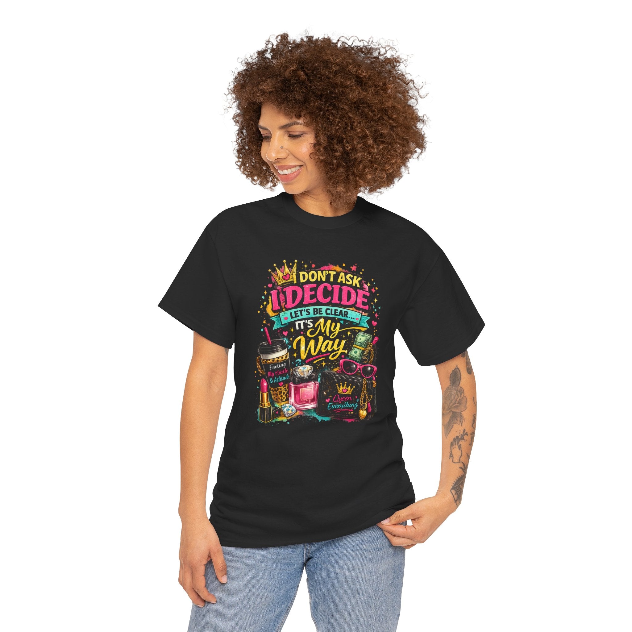 I Don’t Ask I Decide Tee – Funny Bossy Graphic T-Shirt