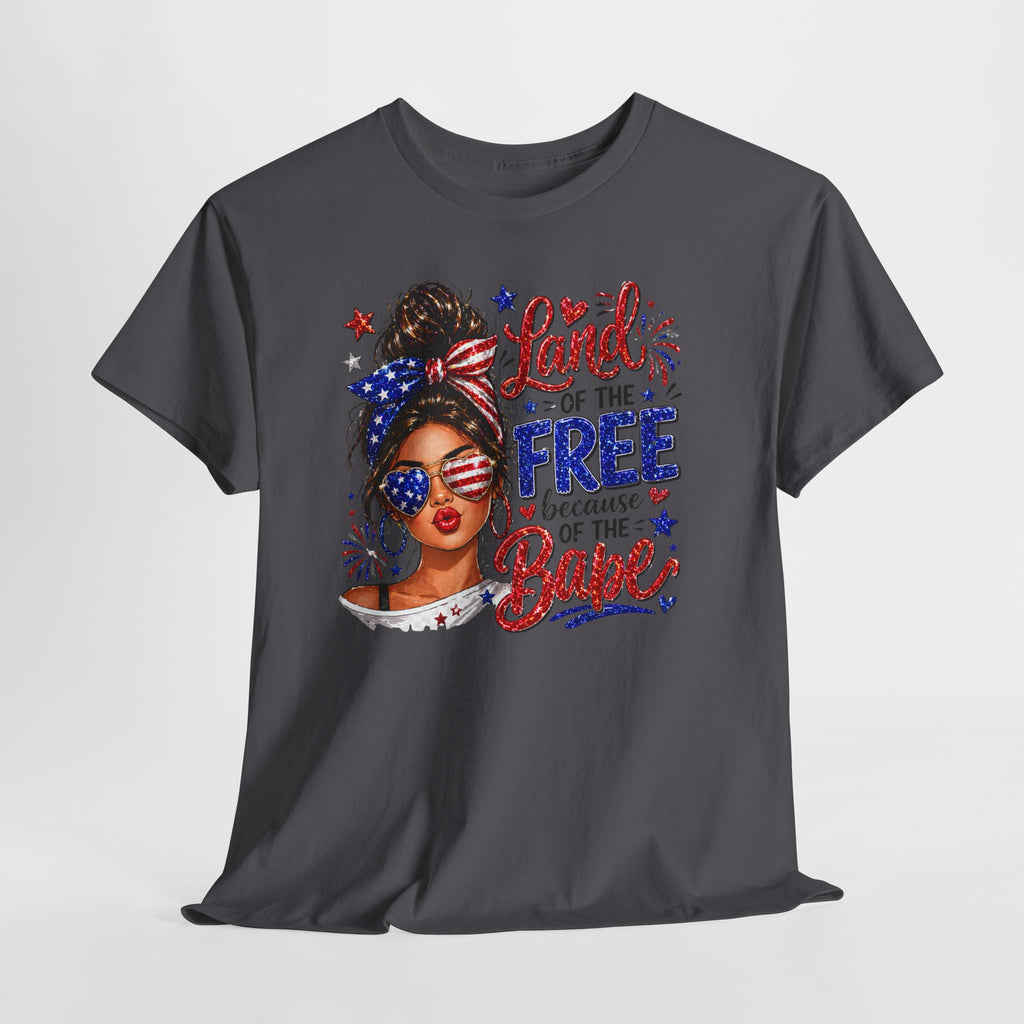 Patriotic Babe T-Shirt — “Land of the Free Because of the Babe” 4th of July Tee