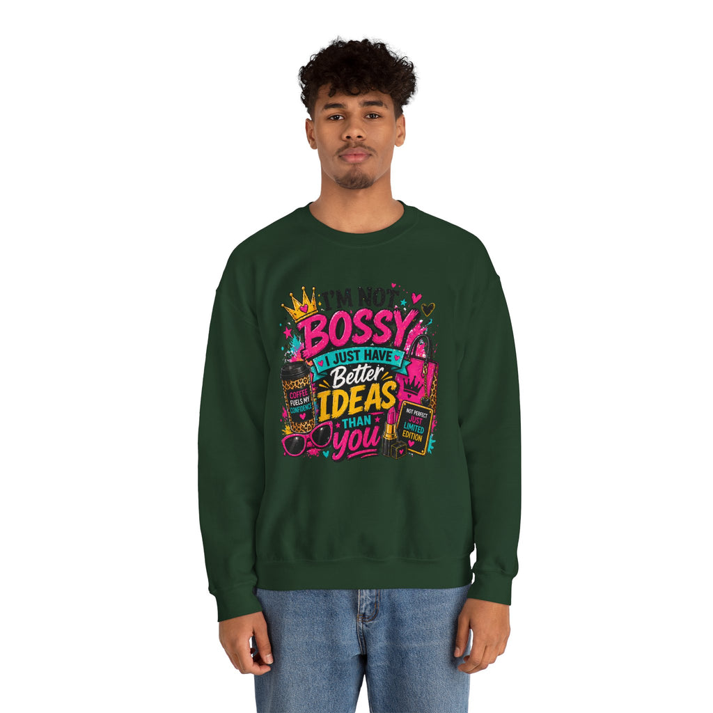 Crewneck Sweatshirt — "I'm Not Bossy, I Just Have Better Ideas Than You" Graphic