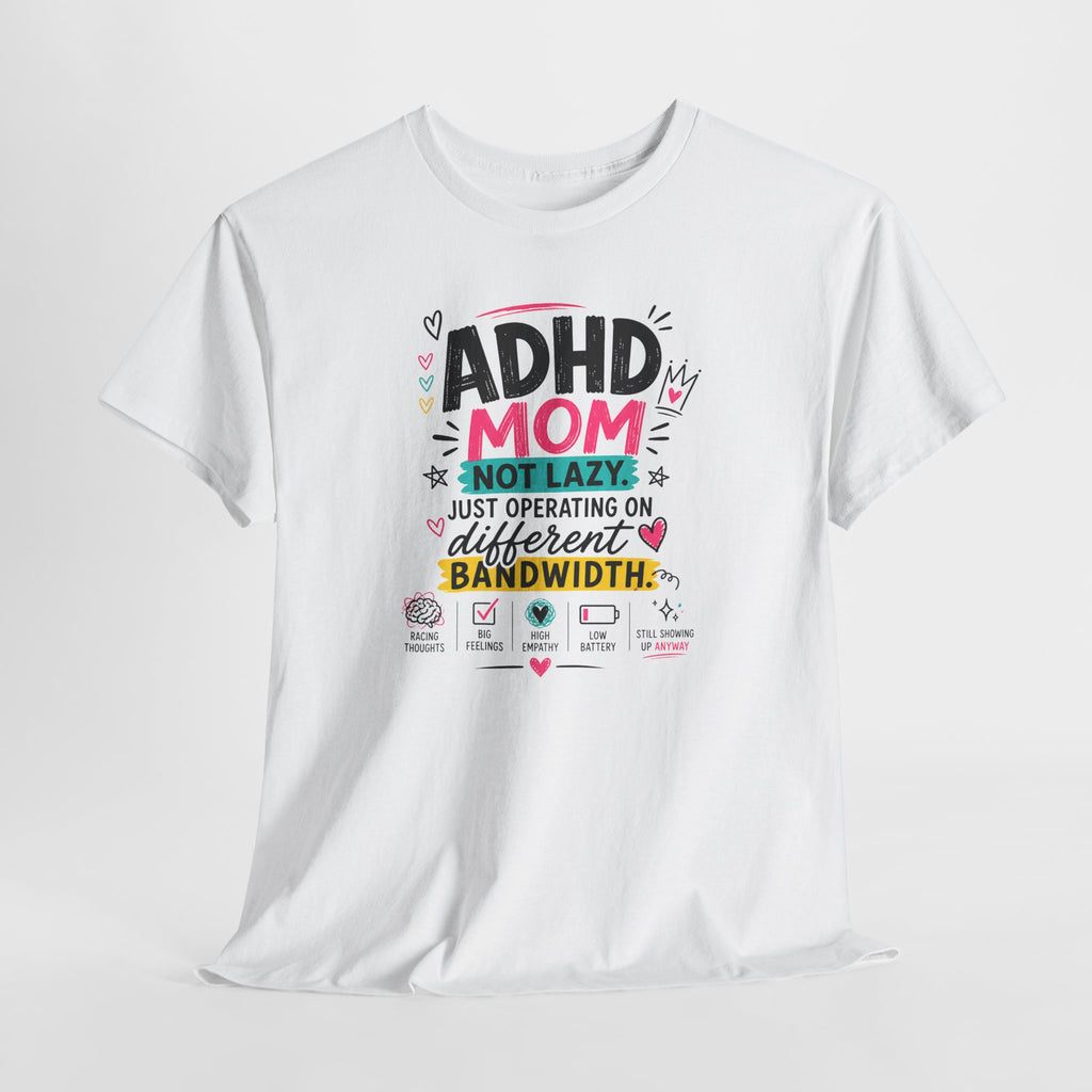 ADHD Mom T-Shirt – “Not Lazy, Just Operating on Different Bandwidth” Support Tee