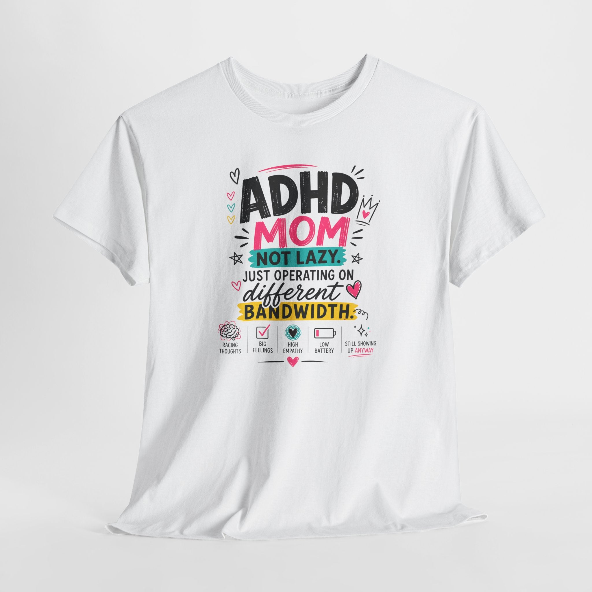 ADHD Mom T-Shirt – “Not Lazy, Just Operating on Different Bandwidth” Support Tee