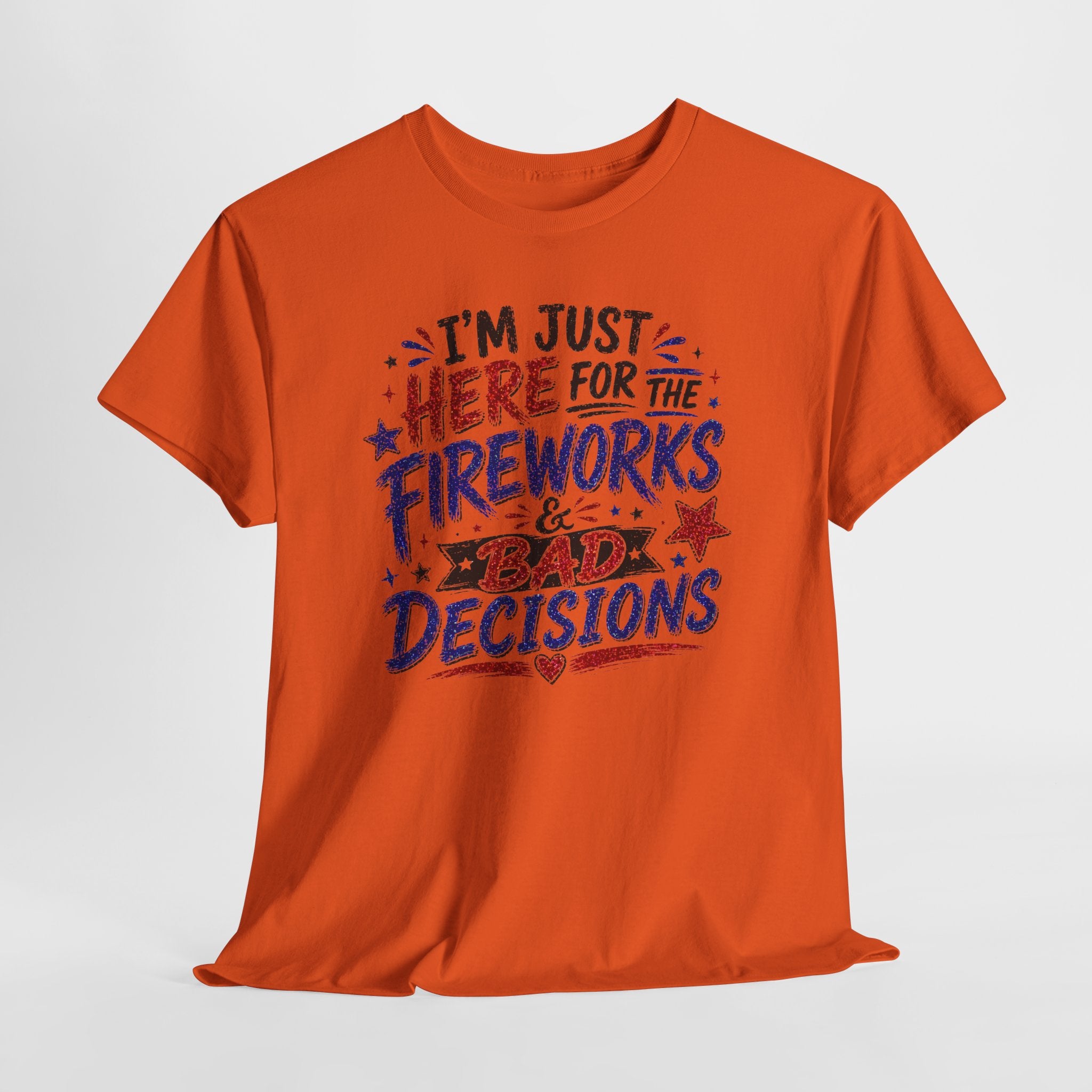 Patriotic 'I'm Just Here for the Fireworks & Bad Decisions' Tee