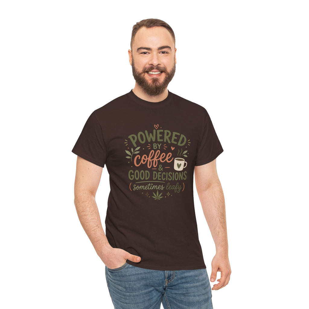 Coffee & Good Decisions T-Shirt — "Powered by Coffee & Good Decisions (Sometimes Leafy)"