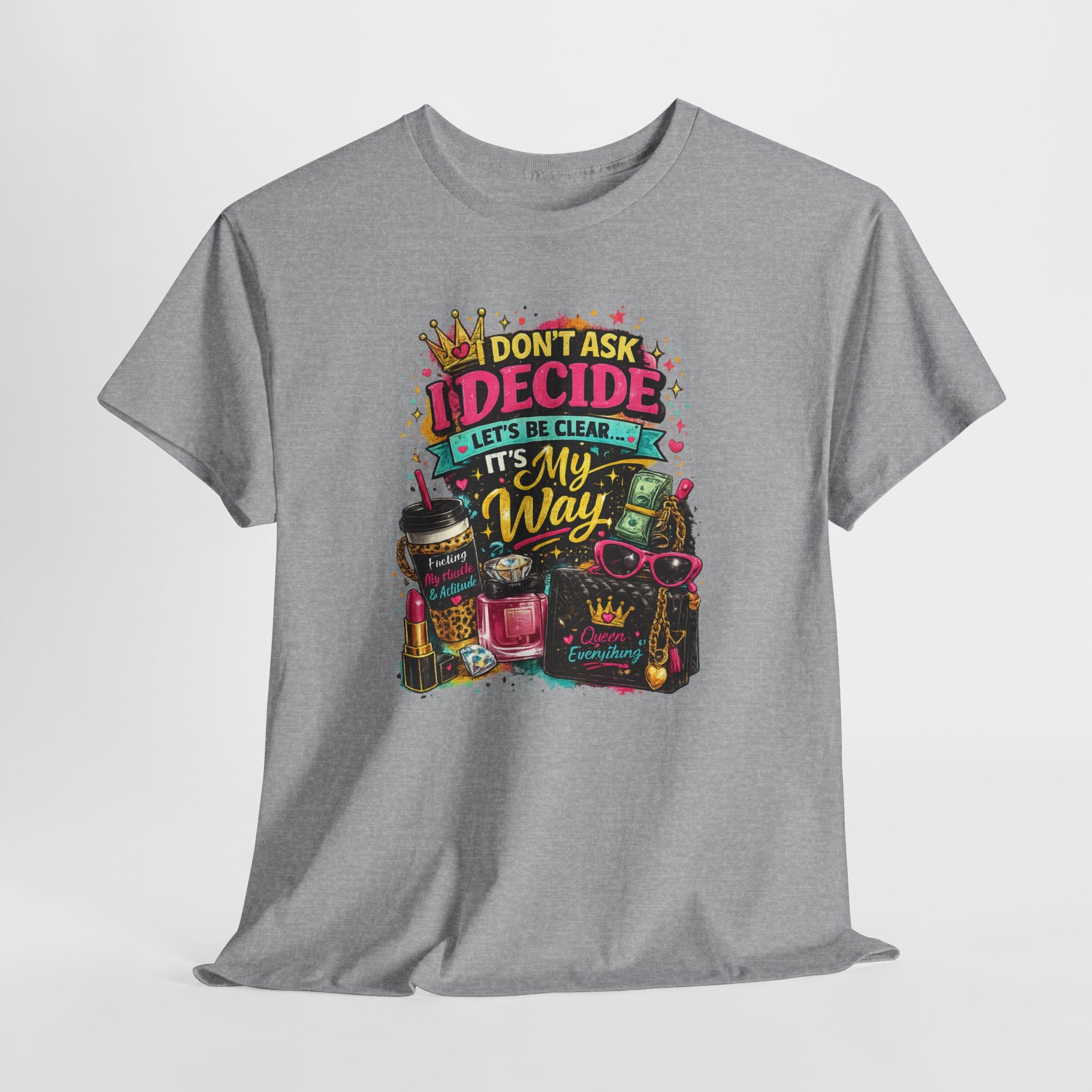 I Don’t Ask I Decide Tee – Funny Bossy Graphic T-Shirt