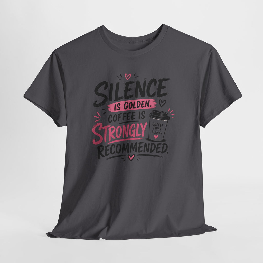 Silence Is Golden Coffee Is Strongly Recommended T-Shirt — Funny Coffee Lover Tee