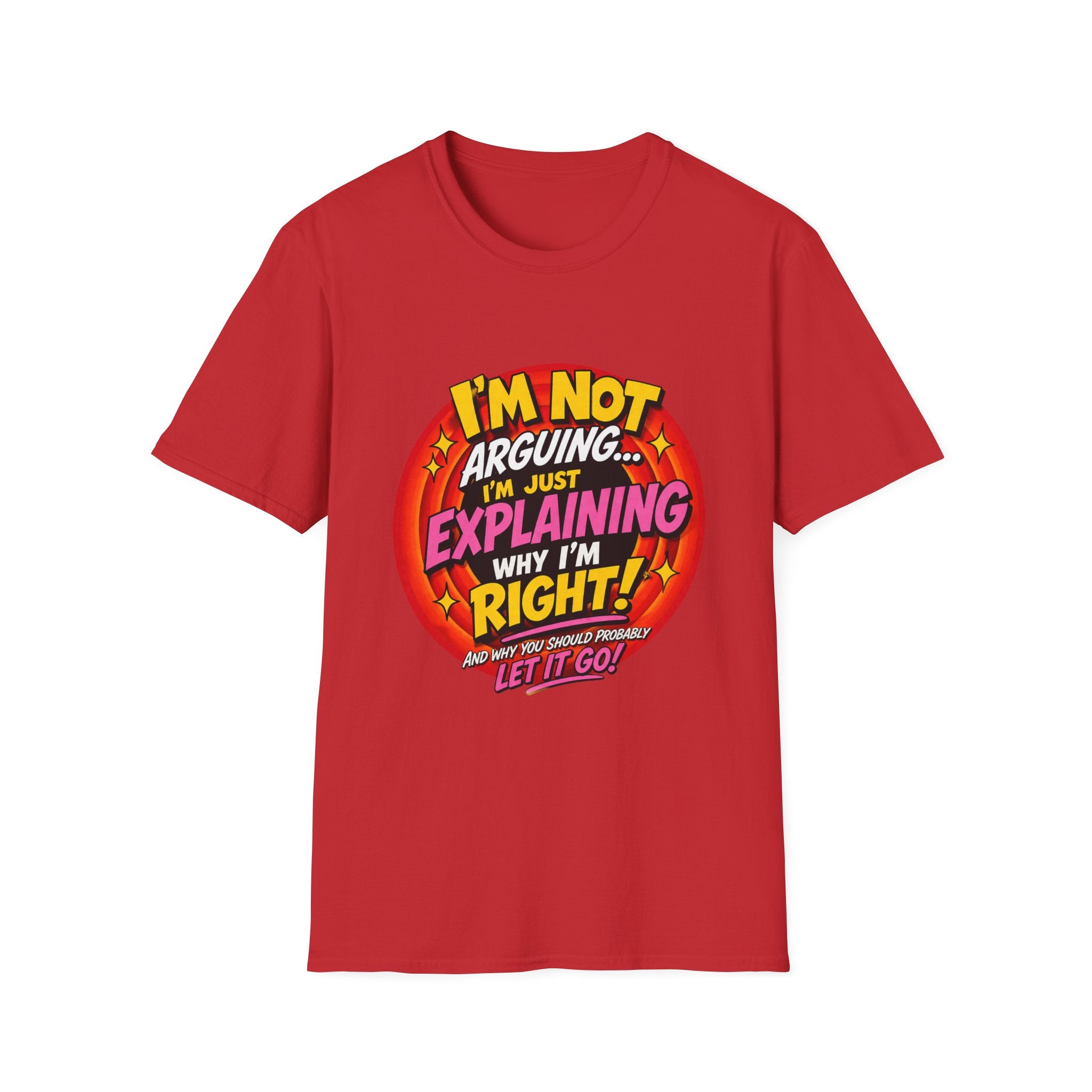 I'm Not Arguing T-Shirt — Funny 'I'm Just Explaining Why I'm Right' Graphic Tee