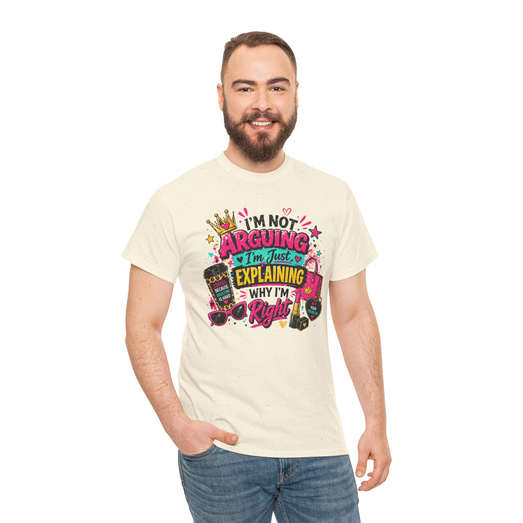 I'm Not Arguing I'm Just Explaining Why I'm Right T-Shirt