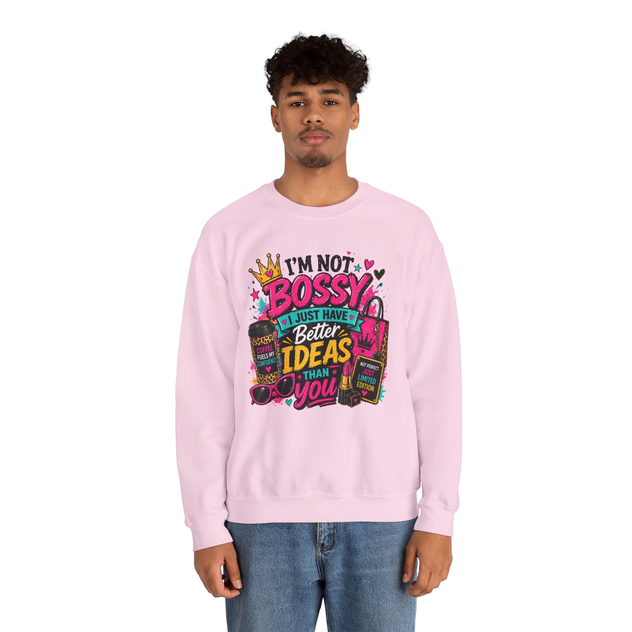 Crewneck Sweatshirt — "I'm Not Bossy, I Just Have Better Ideas Than You" Graphic