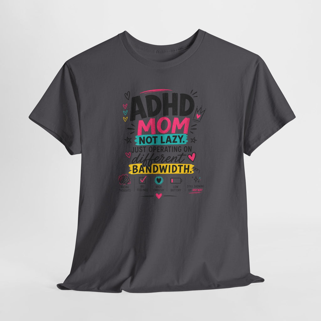ADHD Mom T-Shirt – “Not Lazy, Just Operating on Different Bandwidth” Support Tee