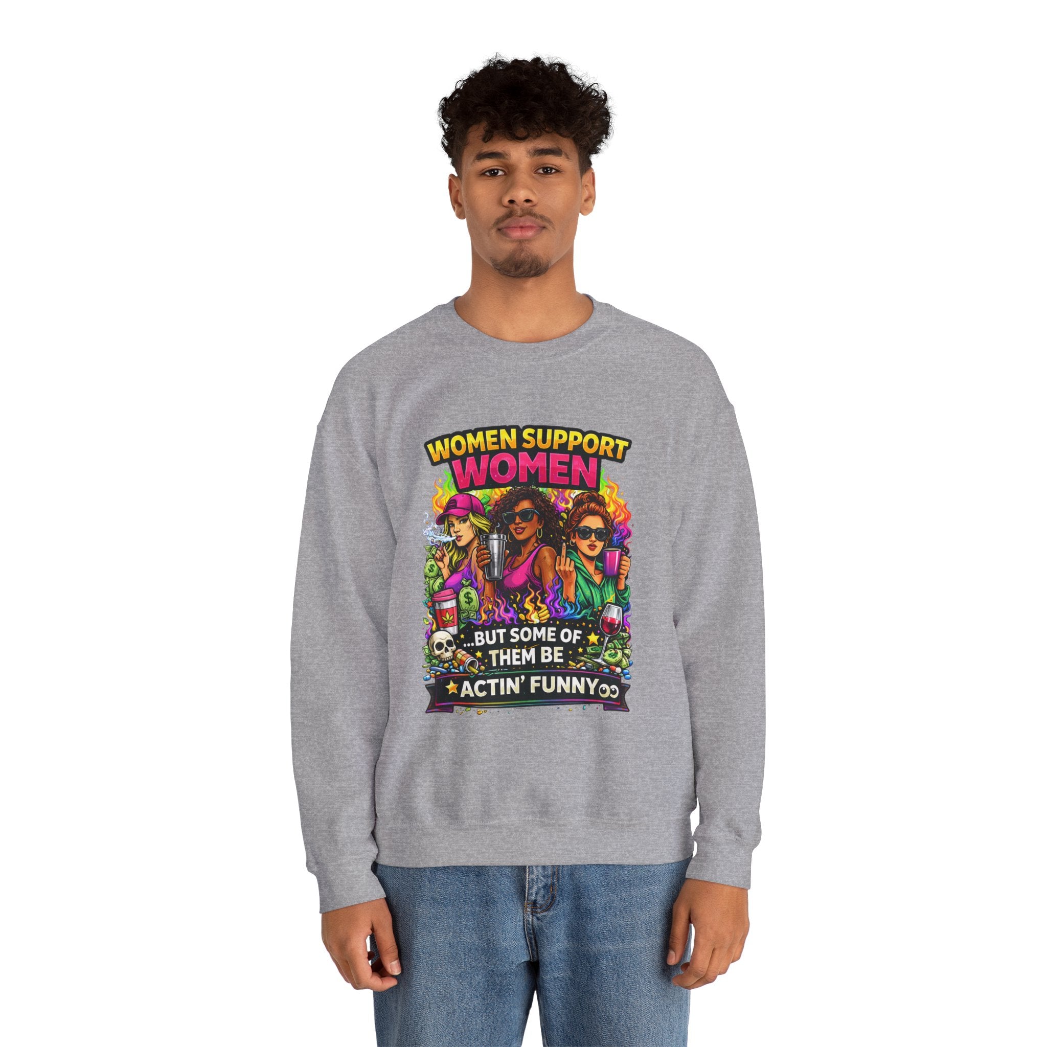 Women Support Women Sweatshirt — "But Some of Them Be Actin' Funny" Graphic Crewneck